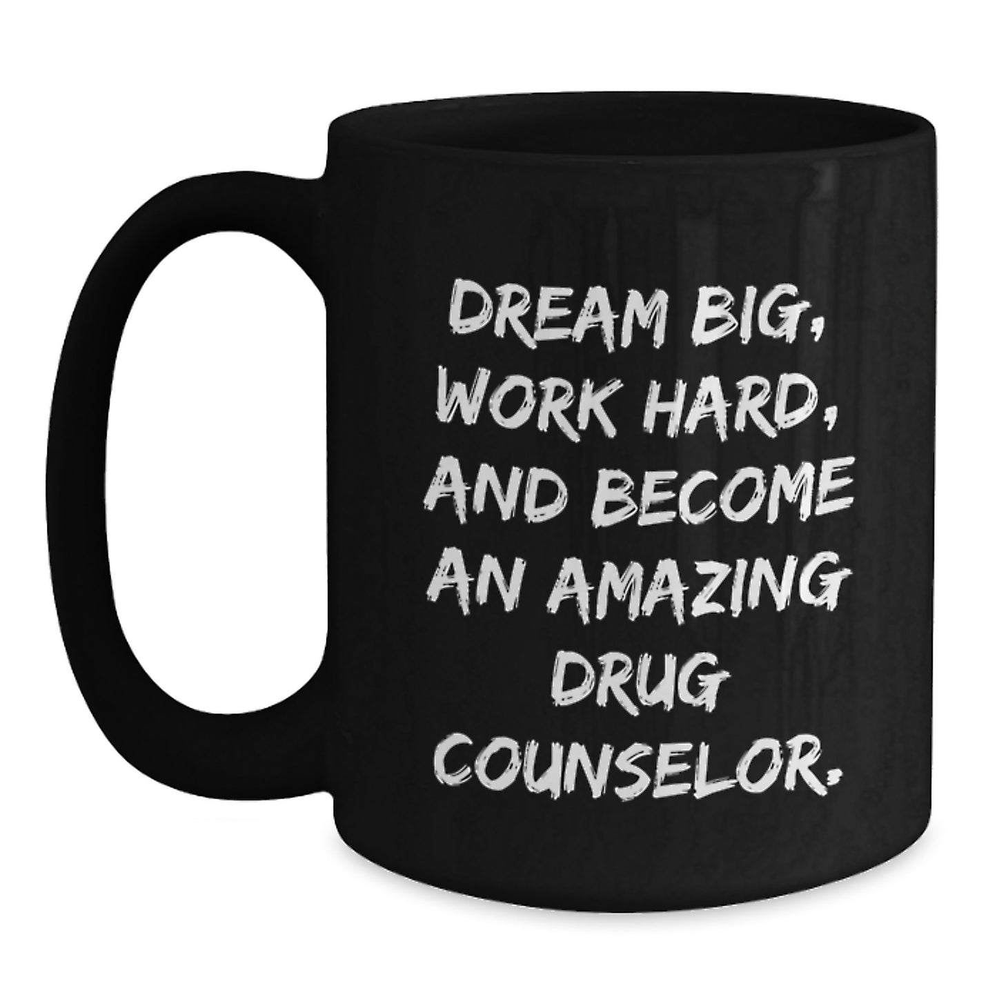 Gifts from Friends for the Amazing Drug Counselor - Black Coffee Mug, Dream Big, Work Hard, and Become an Amazing Drug Counselor. - Main