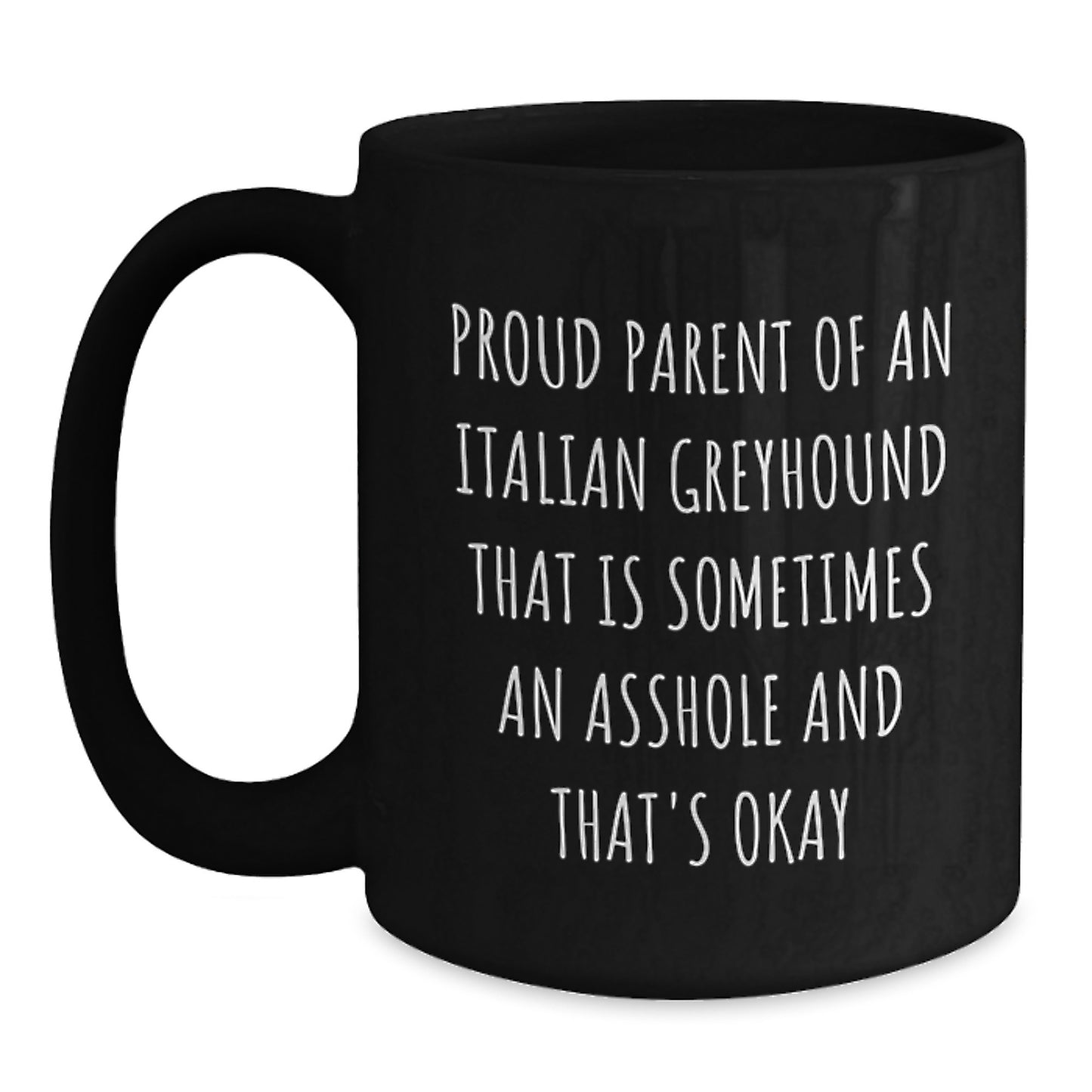 Funny Italian Greyhound Dog Mom Dad Gifts from Men Women Friends for Valentine's Unique Black Coffee Mugs, Proud Parent Italian Greyhound That Is Sometimes An Asshole And That's Okay - Main