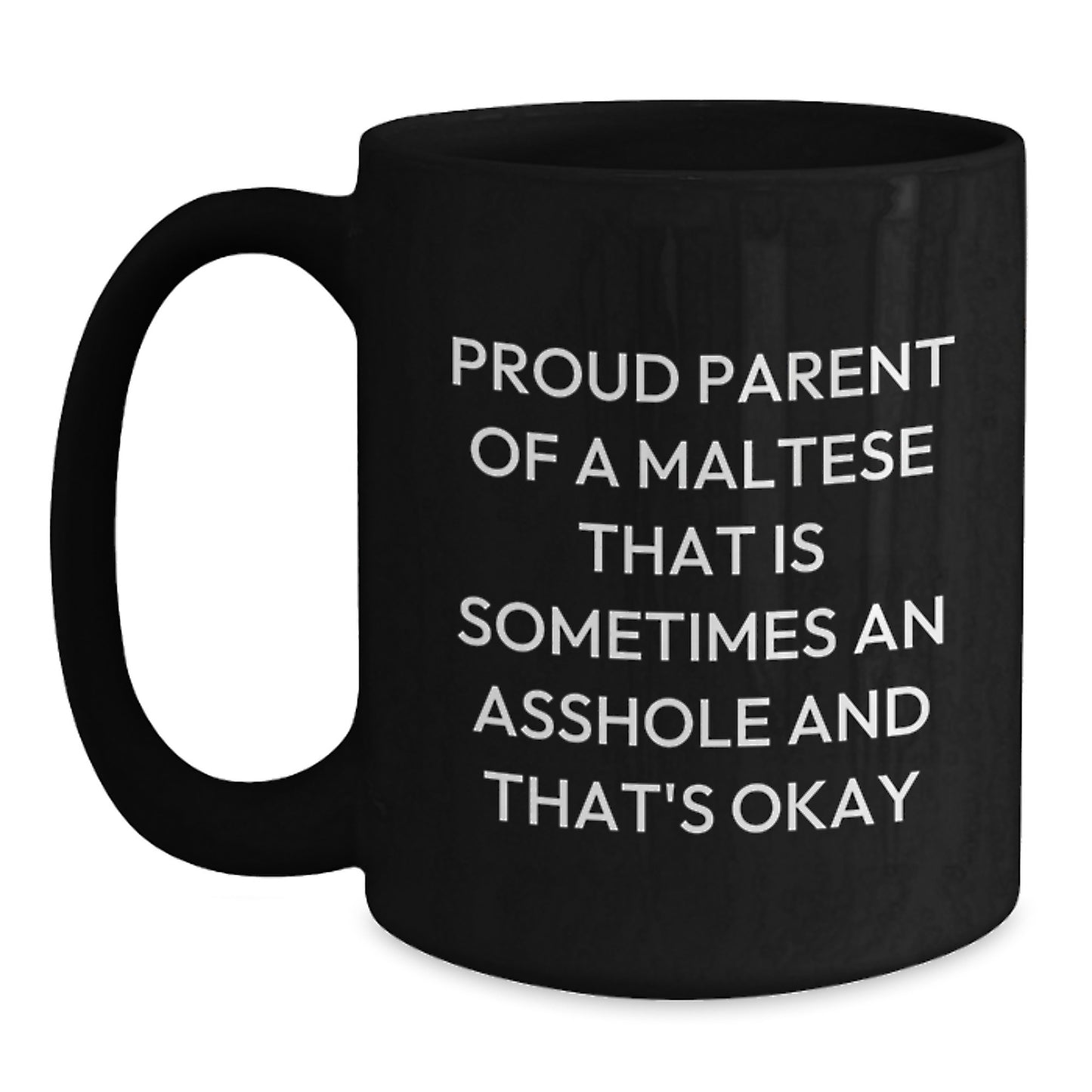 Funny Maltese Dog Gifts for Men, Women, or Family - 'Proud Parent Of A Maltese That Is Sometimes An Asshole And That's Okay' Black Coffee Mugs - Unique Christmas Memorable Presents for Maltese Lovers - Main