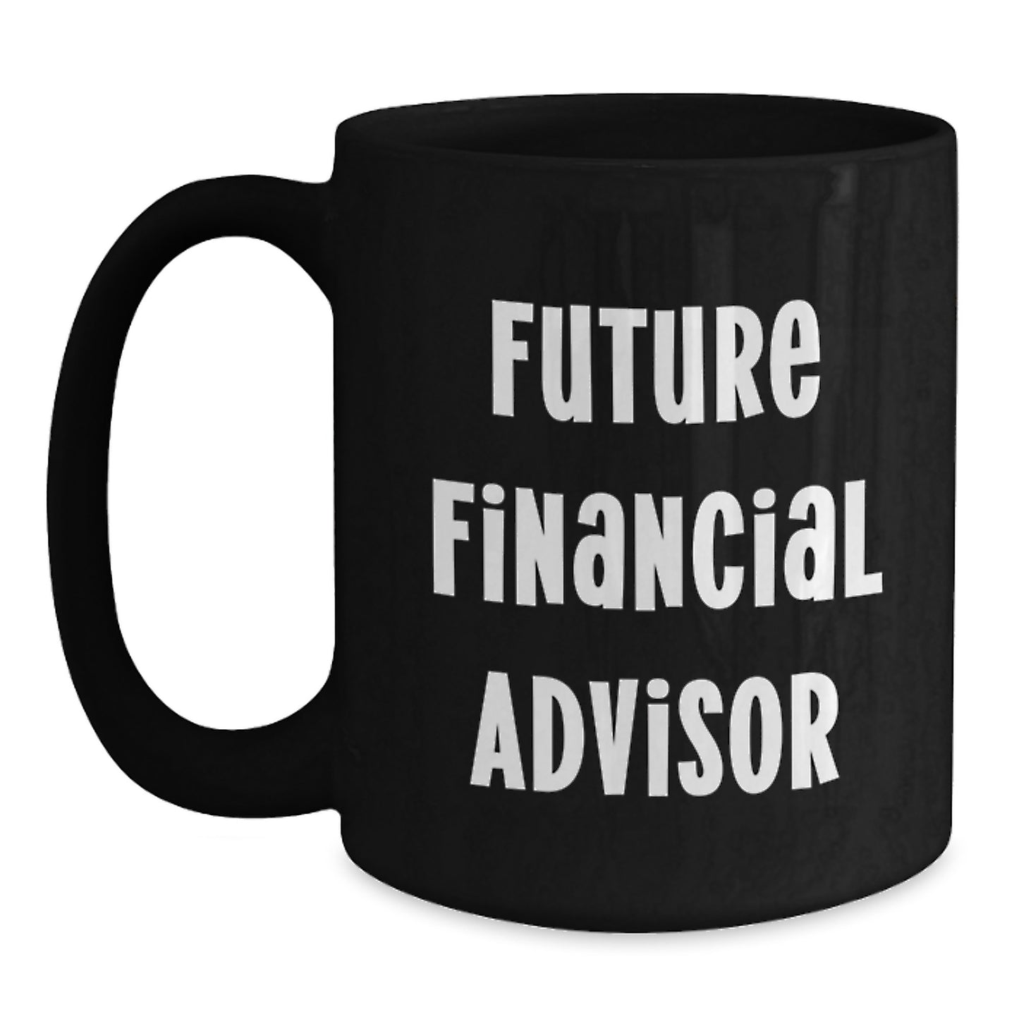 Funny Financial Advisor Birthday Unique Gifts from Family to Future Financial Advisor, Black Coffee Mug with Inspirational Quote, Unique Birthday Unique Gifts for Men, Women, Friends, Coworkers - Main