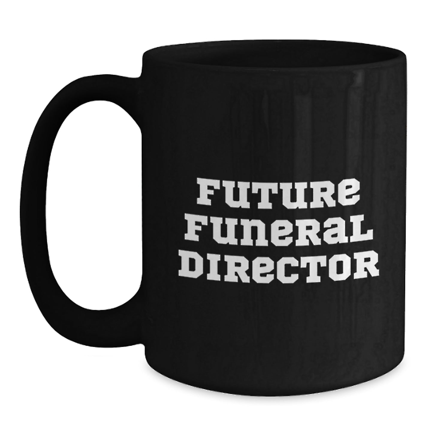 Funny Inspirational Gifts from Friends for Funeral Director Black Coffee Mug - Future Funeral Director Quote for Birthday Unique Gifts - Main