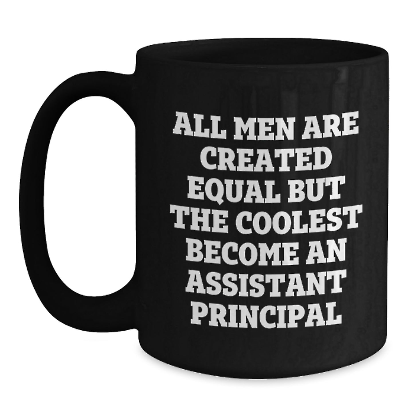 Funny Gifts from Friends and Family for the Assistant Principal in Your Life - All Men Are Created Equal But The Coolest Become An Assistant Principal Black Coffee Mug - Main