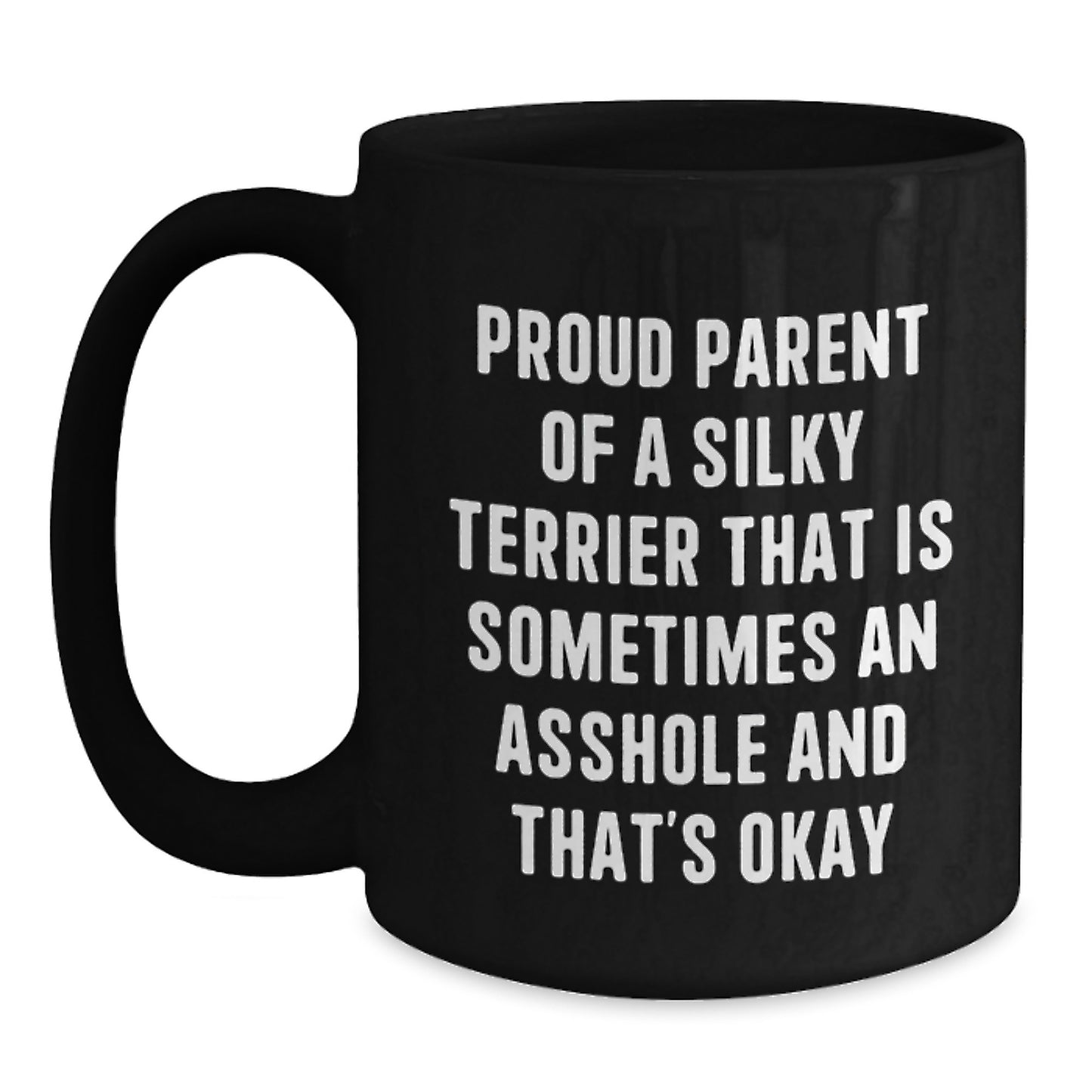 Funny Silky Terrier Dog Lover Gifts, Birthday Unique Mugs for Silky Terrier Dog Parents, 'Proud Parent Of A Silky Terrier That Is Sometimes An Asshole And That's Okay' Black Coffee Mugs from Friends - Main