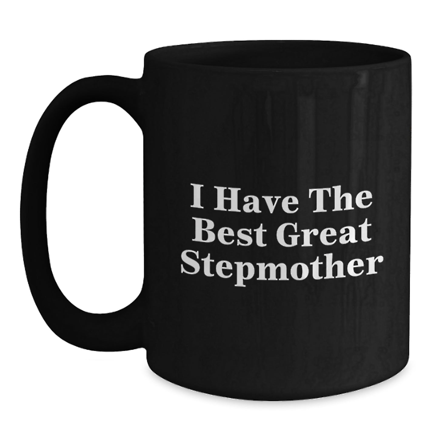 Funny Stepmother Gifts, I Have The Best Great Stepmother Black Coffee Mug, Ideal Gift for Mom Stepmother on Mother's Day - Main