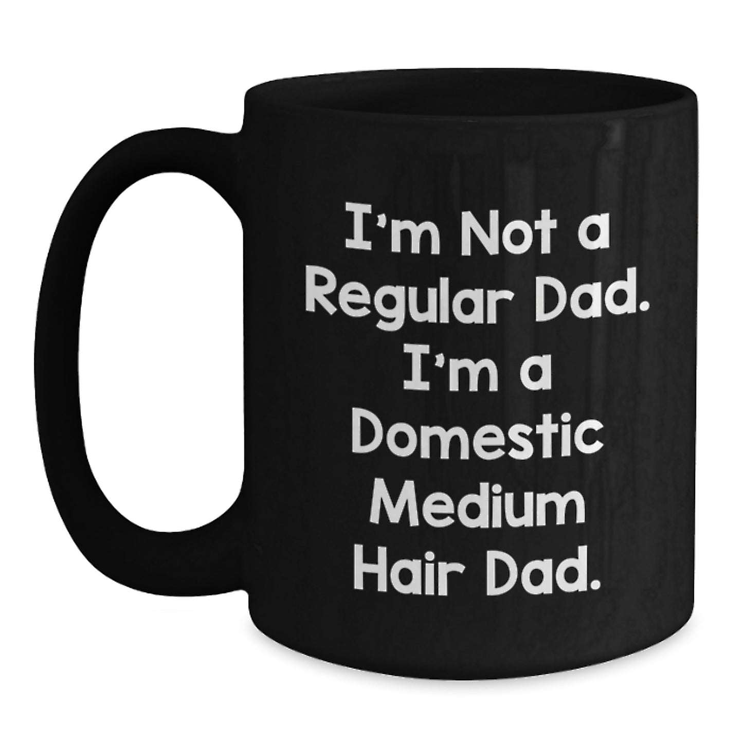 Domestic Medium Hair Cat Dad Funny Mug, Gifts for Cat Lovers, Black Coffee Mug 11oz or 15oz, Perfect for Dads, Graduation Unique Gifts from Dad to Son or Daughter, Funny Dad Gifts - Main