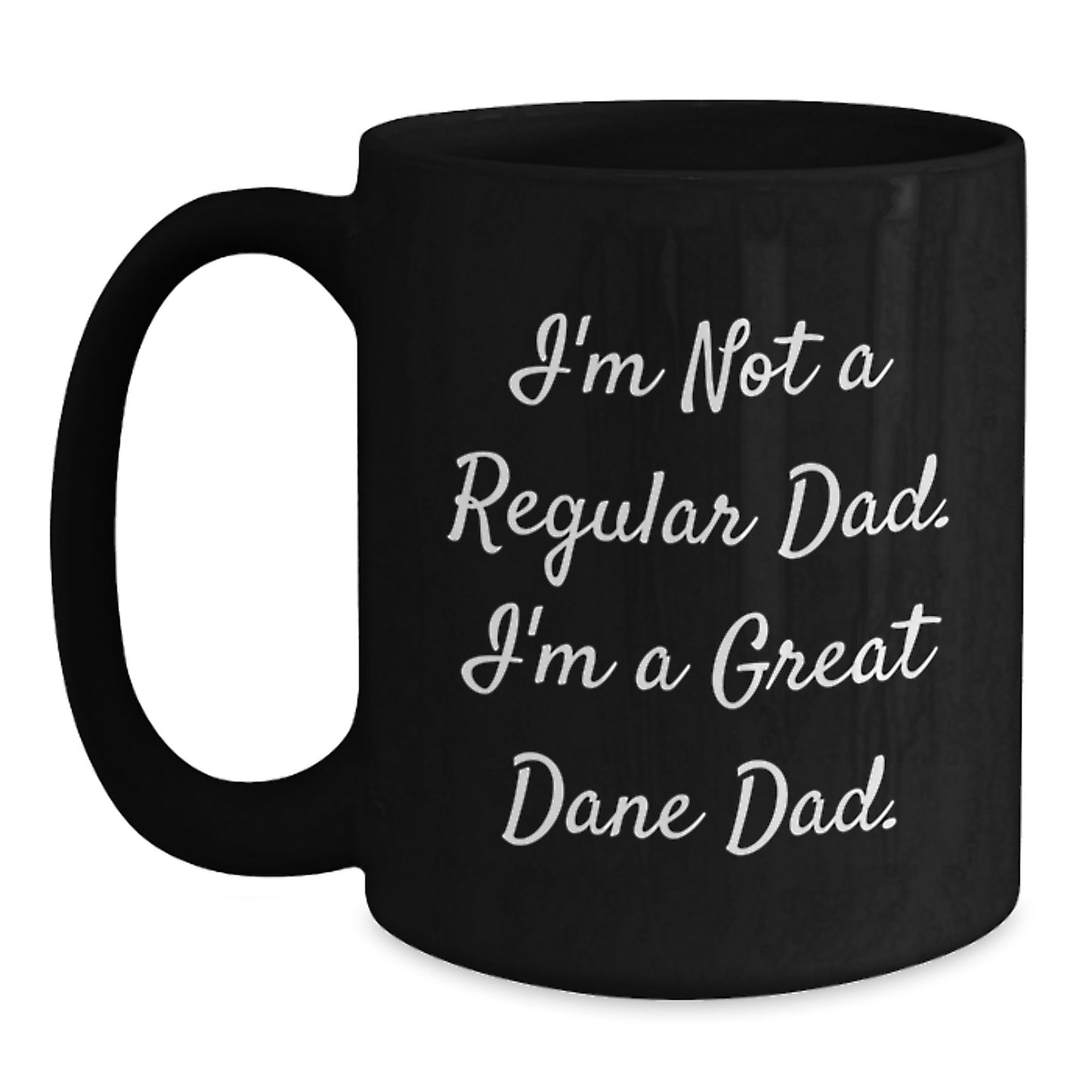Funny Great Dane Dog Dad Birthday Unique Gifts from Men to Great Dane Dog Lovers Black Coffee Mug - I'm Not A Regular Dad. I'm A Great Dane Dad. - Main
