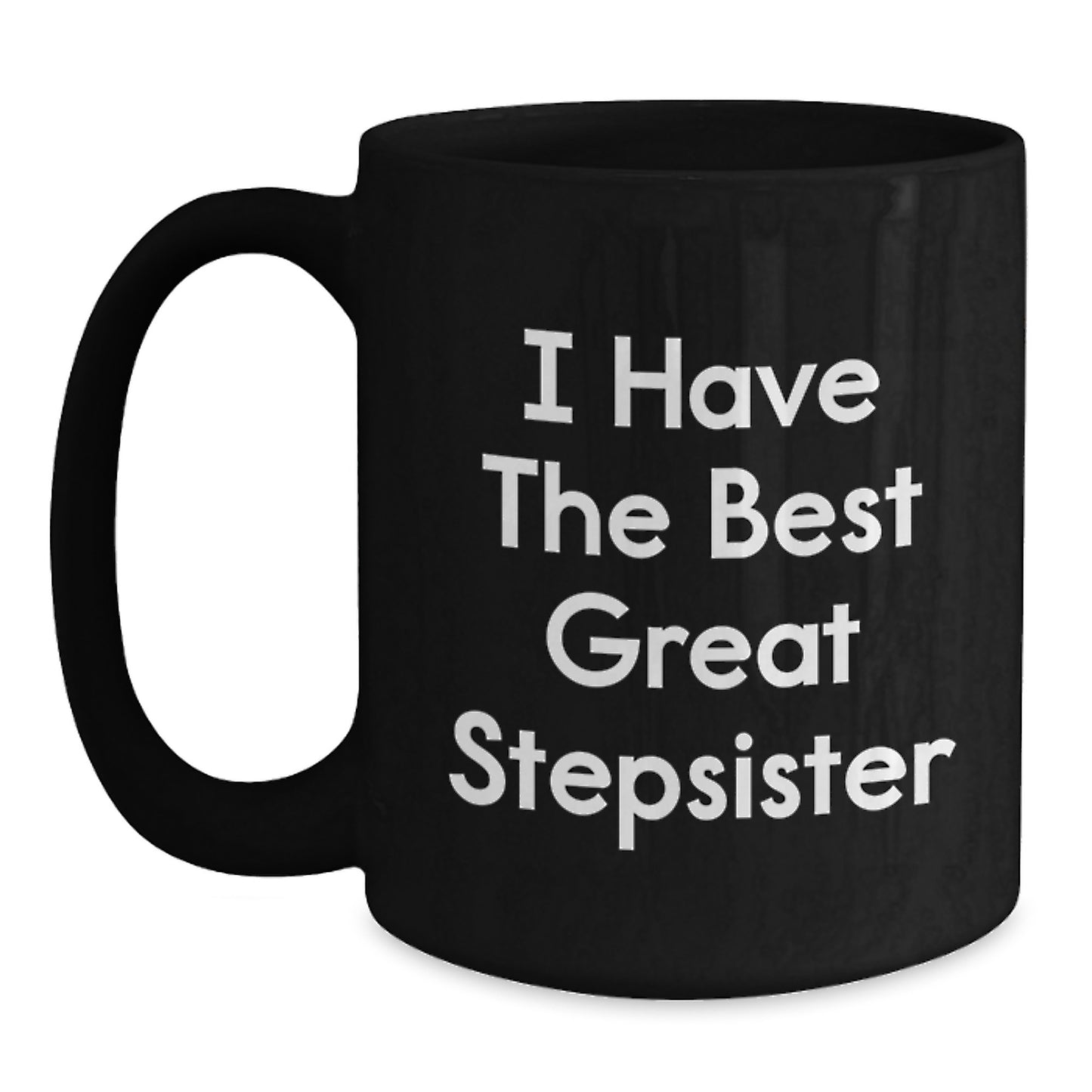 Funny Stepsister Christmas Unique Gifts from Men to Women, 'I Have The Best Great Stepsister' Black Coffee Mug for Friends, Family, Coworkers - Main