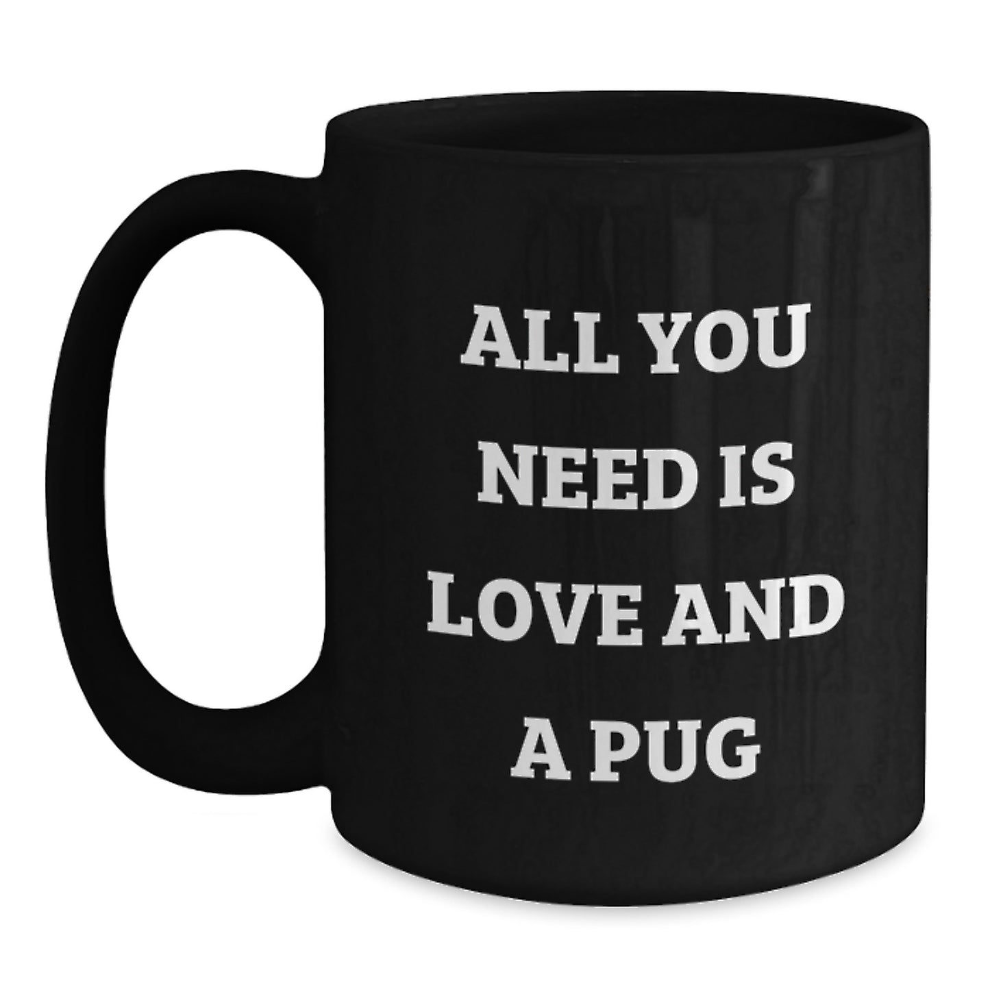 Pug Dog Lovers Christmas Unique Gift Ideas - Funny Quote 'All You Need Is Love And A Pug' - Black Coffee Mugs - Main