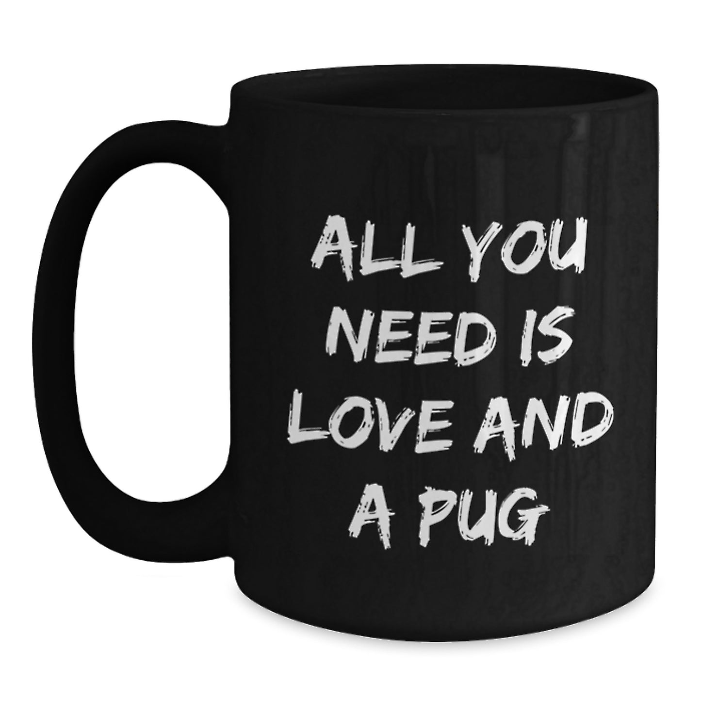 Pug Dog Lover Gifts, Funny Black Coffee Mug for Men, Women, Friends, Family, Unique Christmas Memorable Presents from, Perfect for Pug Dog Owners, All You Need Is Love And A Pug - Main