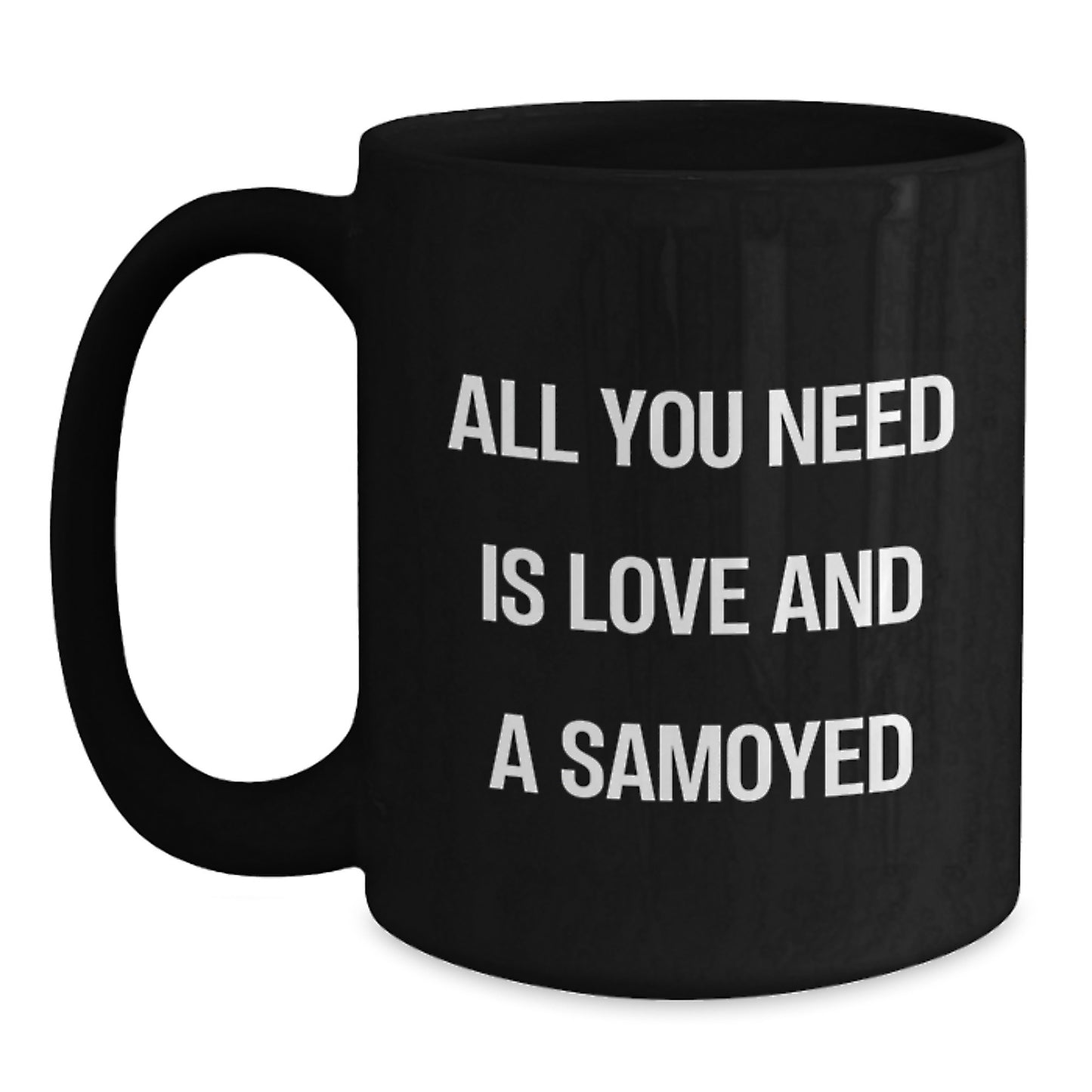 Samoyed Dog Gifts for Men, Black Coffee Mugs with Funny 'All You Need Is Love And A Samoyed' Quote, Christmas Unique Gifts from Friends - Main