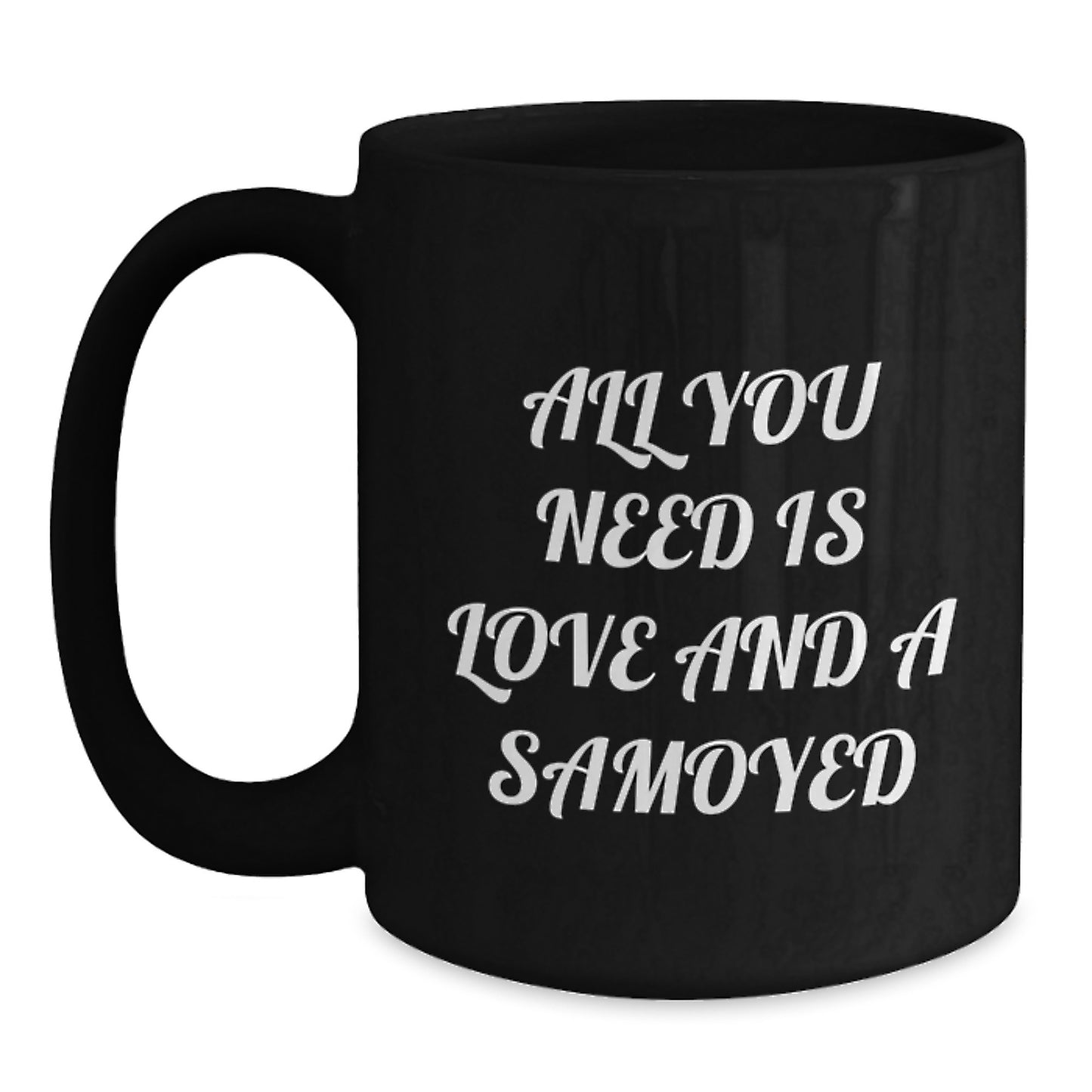 Funny Samoyed Dog Gifts from Friends and Family for Men and Women - All You Need Is Love And A Samoyed Black Coffee Mug Gifts for Christmas - Main