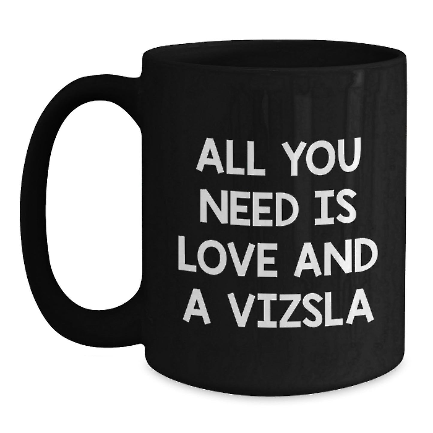 Funny Vizsla Dog Lover Gifts for Women Men Friends Family Birthday Unique Black Coffee Mugs with 'All You Need Is Love And A Vizsla' Quote - Main