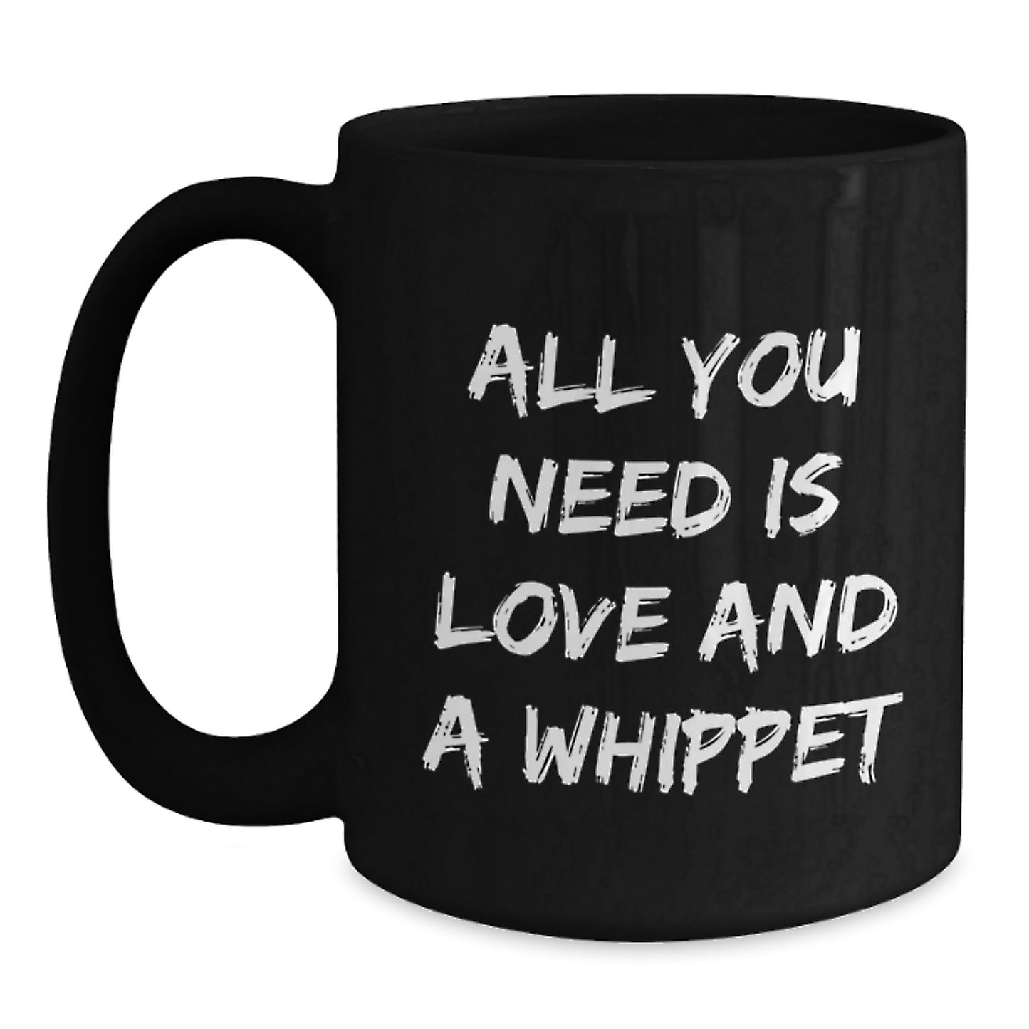 Funny Whippet Dog Gifts from Friends for Birthday - Black Coffee Mug with 'All You Need Is Love And A Whippet' Quote - Main