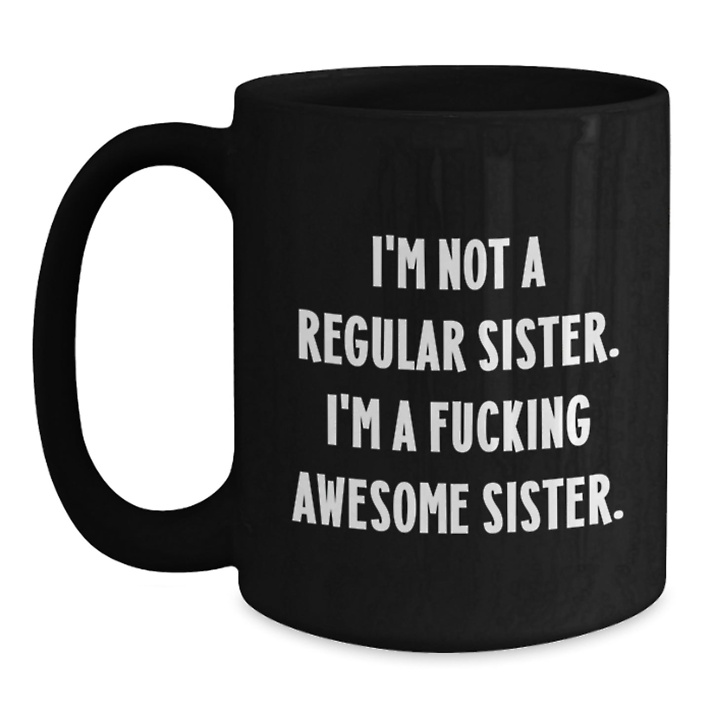 Funny Sister Gifts from Men - Black Coffee Mug for Sister - 'I'm Not A Regular Sister' - Main