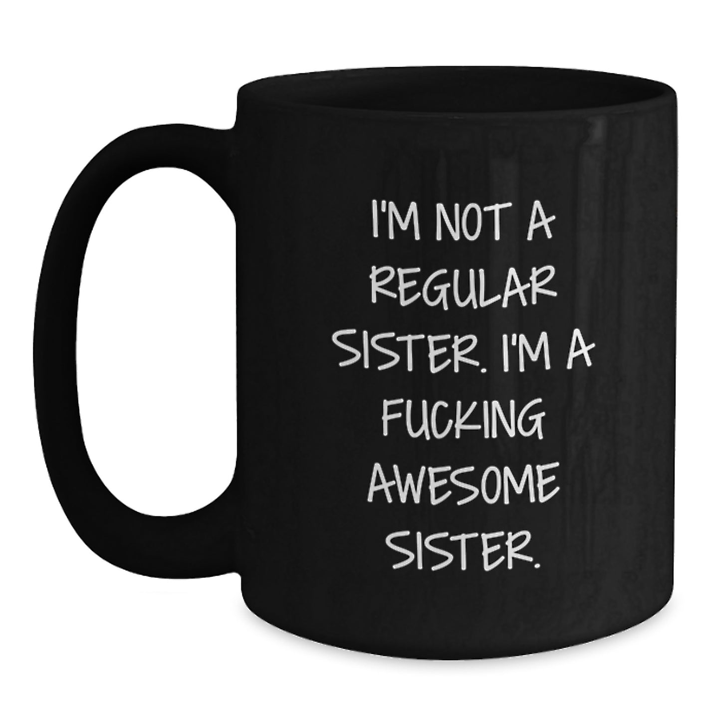 Funny Sister Gifts from Men to Sister, Unique Christmas Mugs for Sister, Black Coffee Mug with Quote 'I'm Not A Regular Sister. I'm A F--king Awesome Sister.' - Main