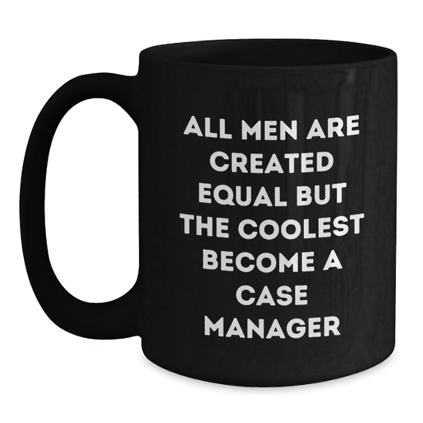 Funny Case Manager Gifts from Friends, Birthday Unique Mugs for Case Manager Men, 'All Men Are Created Equal But The Coolest Become A Case Manager' Quote on Black Coffee Mug - Main