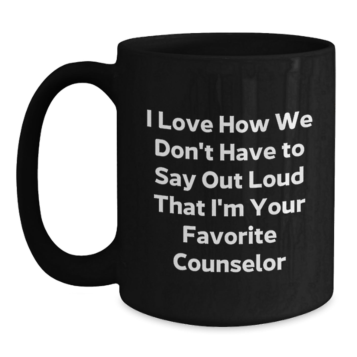 Funny Counselor Gifts from Men for Christmas Unique Black Coffee Mugs with I Love How We Don't Have To Say Out Loud That I'm Your Favorite Counselor Quote - Main