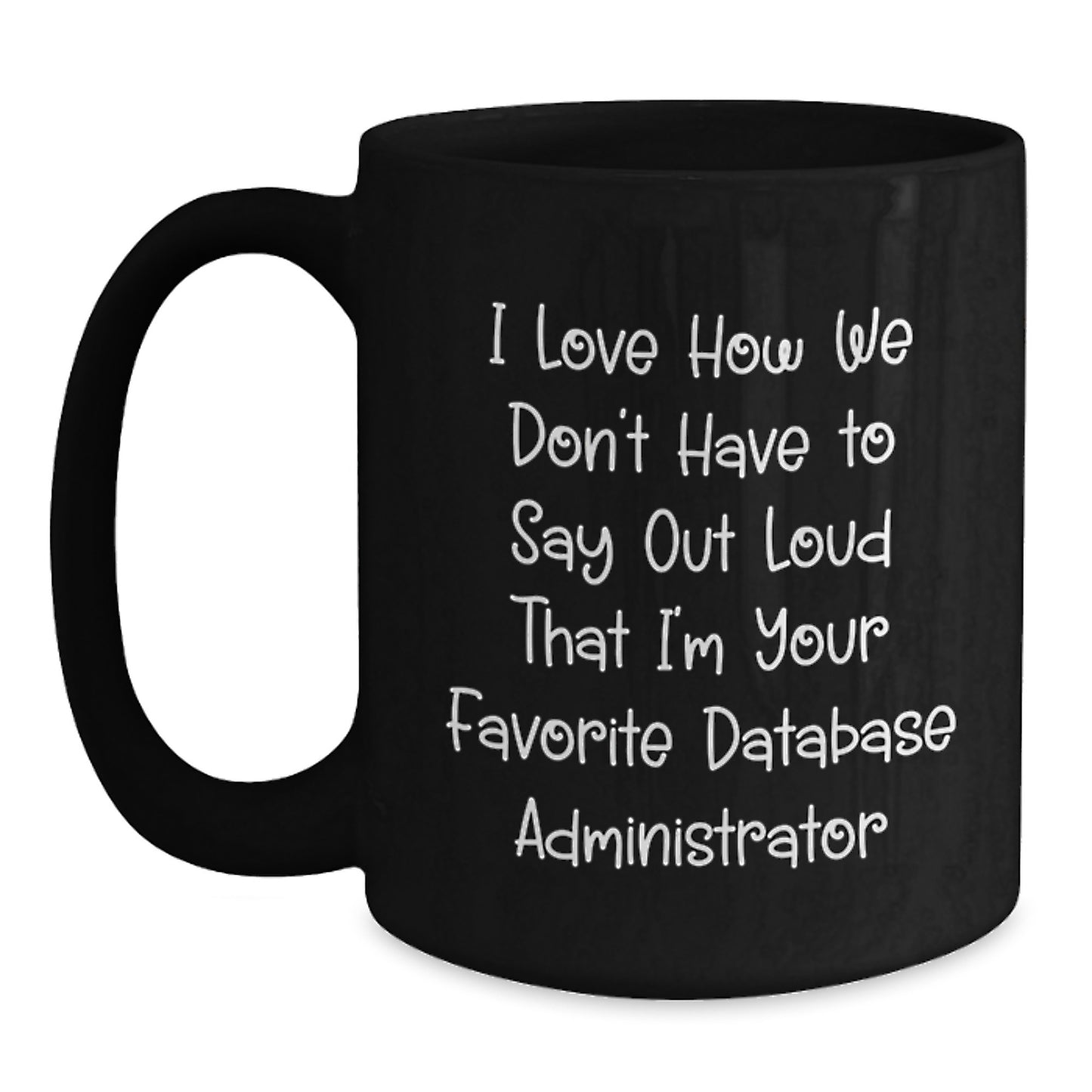 Funny Database Administrator Gifts from Coworkers for Christmas - Black Coffee Mug with 'I Love How We Don't Have To Say Out Loud' Quote - Main
