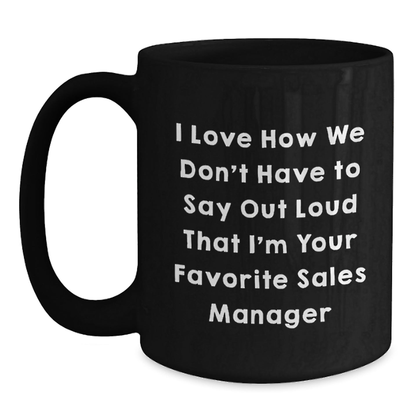 Funny Sales Manager Gifts for Women from Friends, Black Coffee Mug, I Love How We 'Don't Have To Say Out Loud That I'm Your Favorite Sales Manager' Christmas Unique Gifts - Main