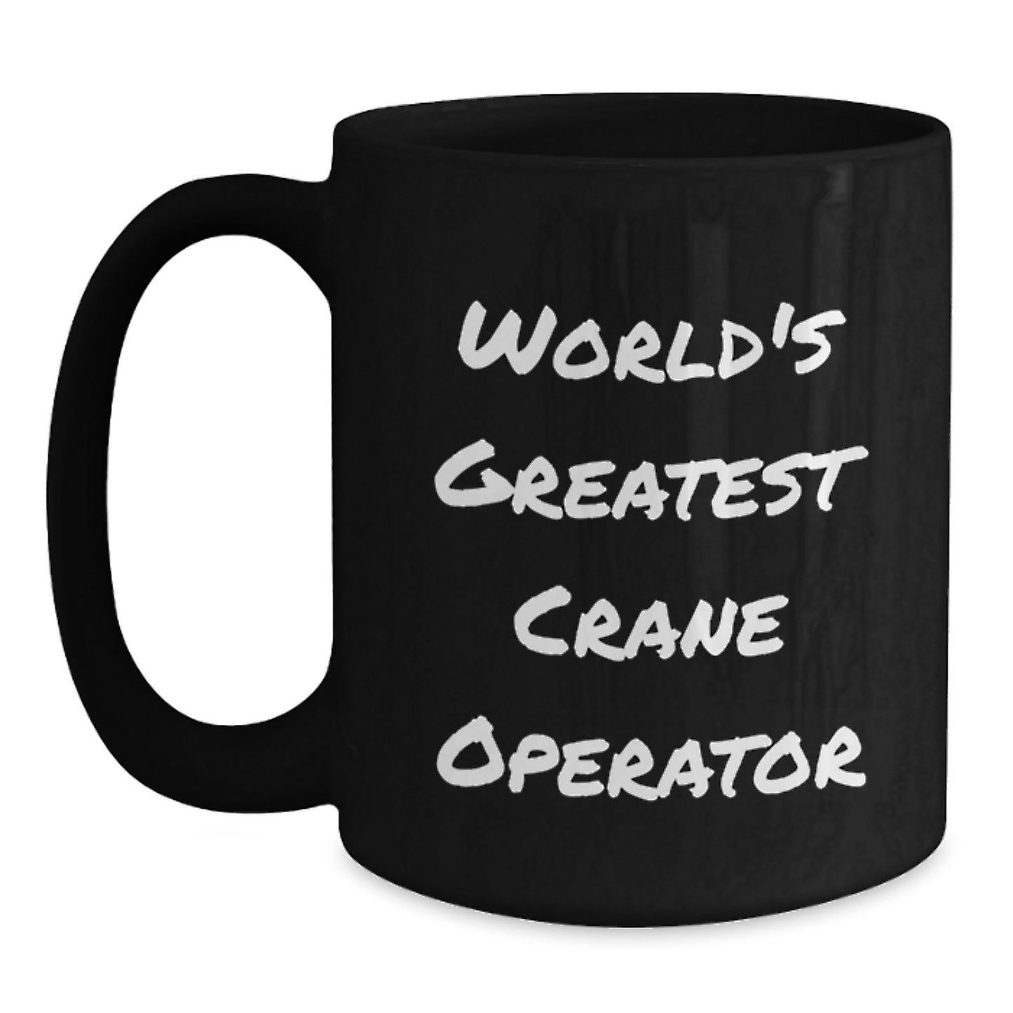 Funny Crane Operator Quotes Gifts from Men to World's Greatest Crane Operator Black Coffee Mug Valentine's Unique Gifts - Main