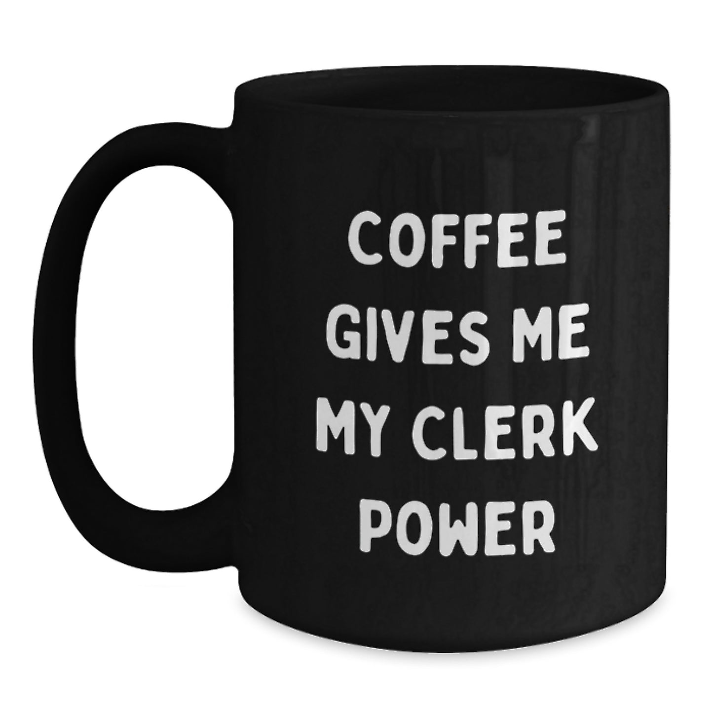 Funny Clerk Gifts from Friends, Black Coffee Mug, Perfect for Graduation Unique Gifts for Clerk, 'Coffee Gives Me My Clerk Power' - Main