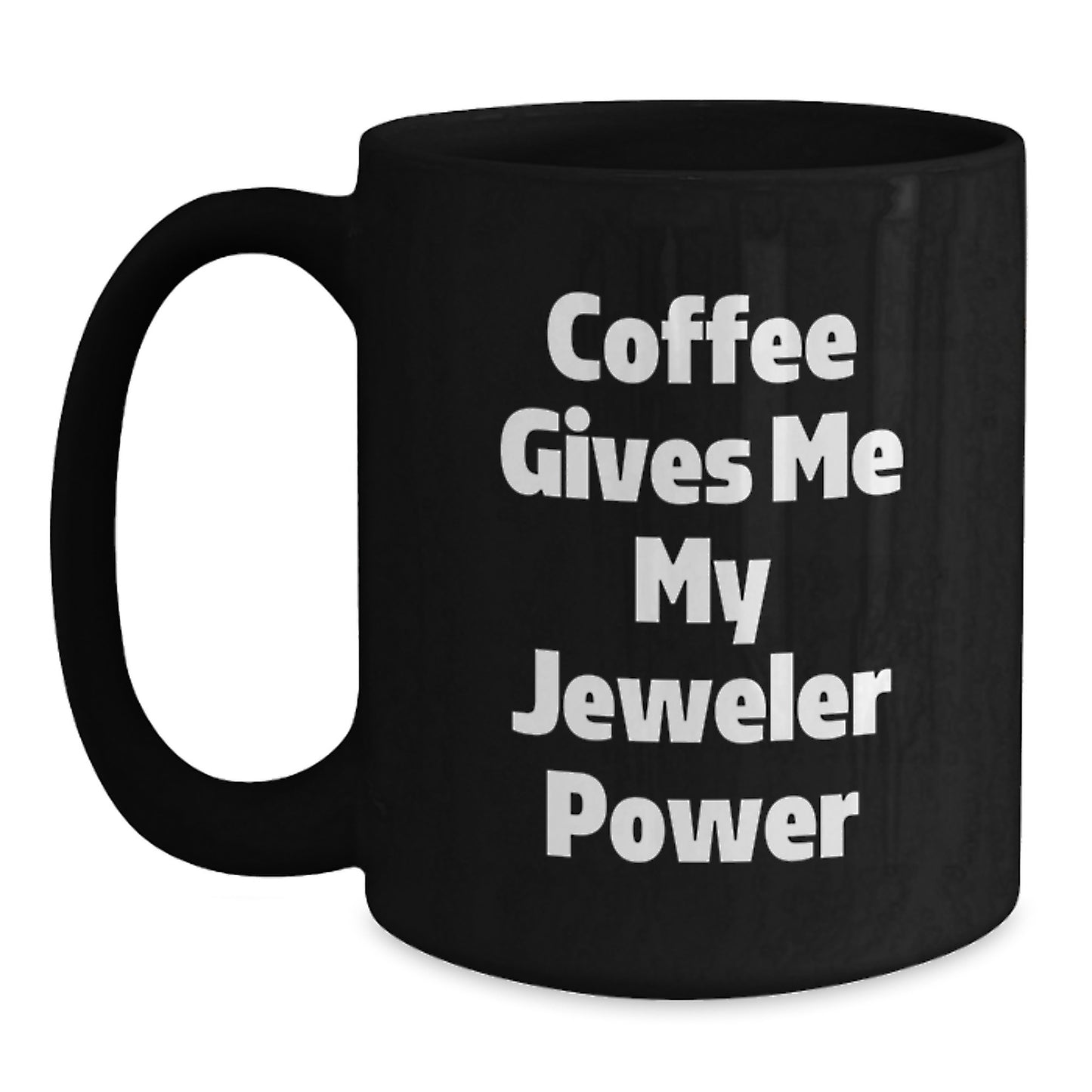 Funny Jeweler Gifts from Family for Men and Women Black Coffee Mug - Coffee Gives Me My Jeweler Power - Main