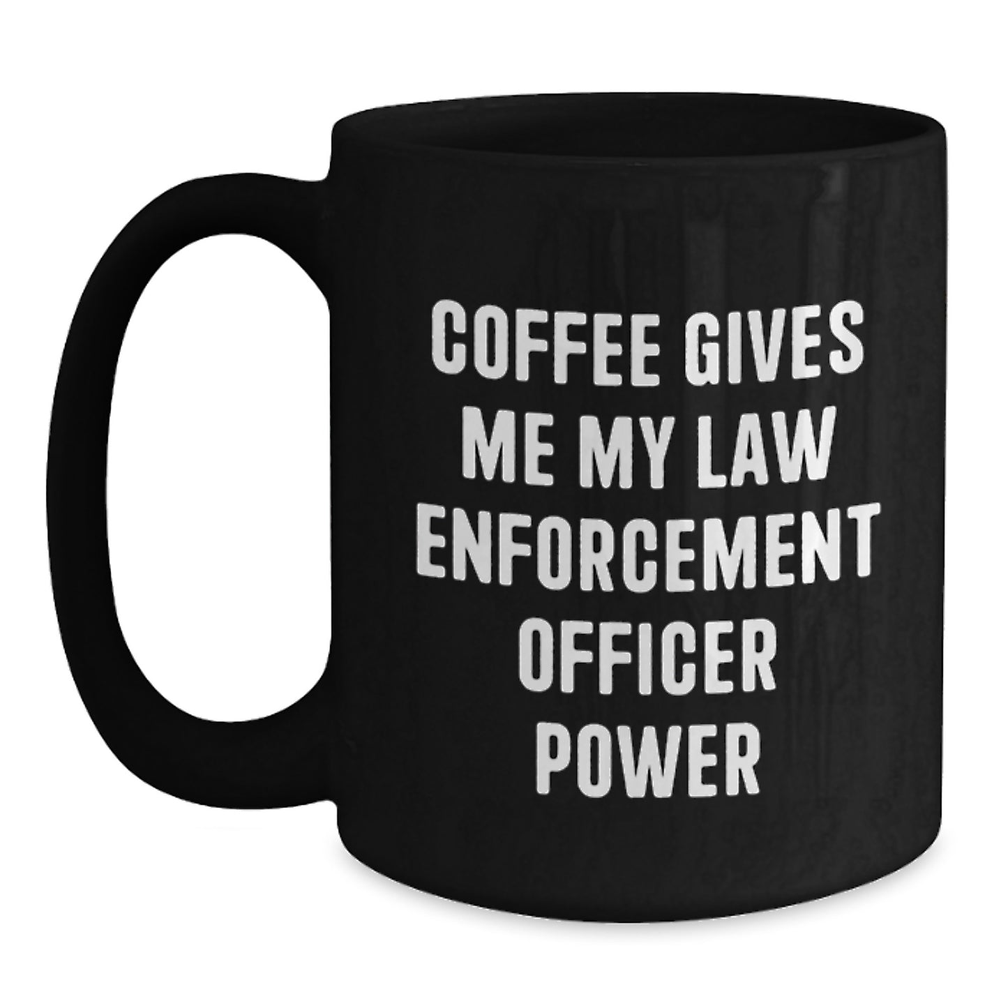 Funny Law Enforcement Officer Coffee Mug Gifts from Friends and Family for Christmas - Law Enforcement Officer Power in a Cup - Main