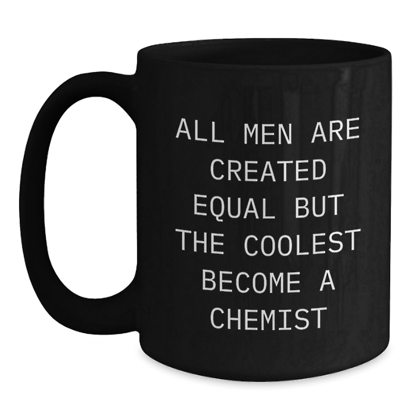 Funny Chemist Gifts for Men, Black Coffee Mug, Inspirational Quote, 'All Men Are Created Equal But The Coolest Become A Chemist', Graduation Unique Gift from Friends - Main