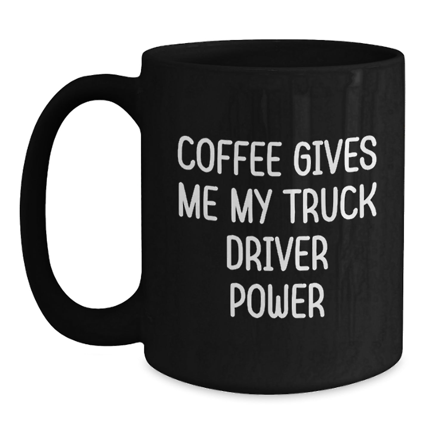 Funny Truck Driver Gifts, Birthday Unique Coffee Mug, Black Coffee Mug, Coffee Gives Me My Truck Driver Power - Main