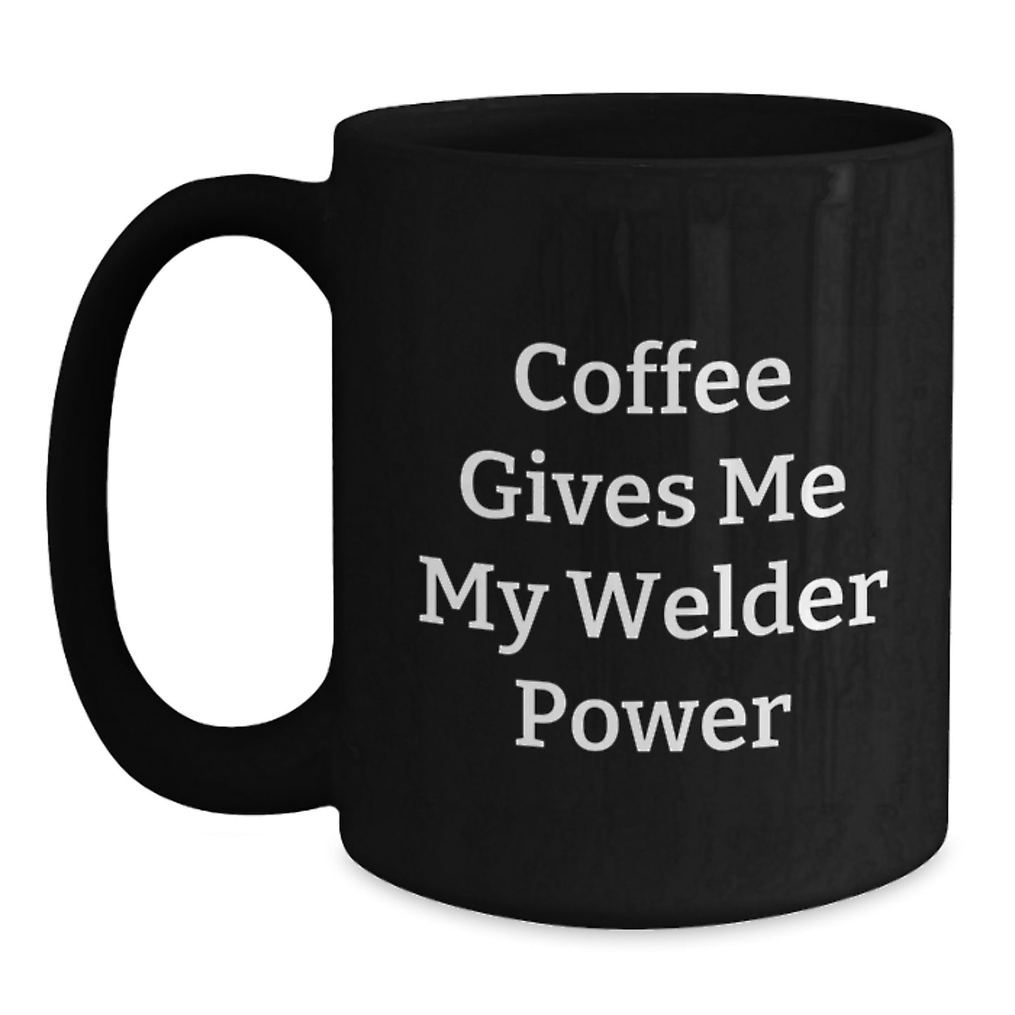 Funny Welder Gifts for Him, Black Coffee Mug, Coffee Gives Me My Welder Power, Gifts from Men Friends to Welder, Birthday Unique Gifts - Main