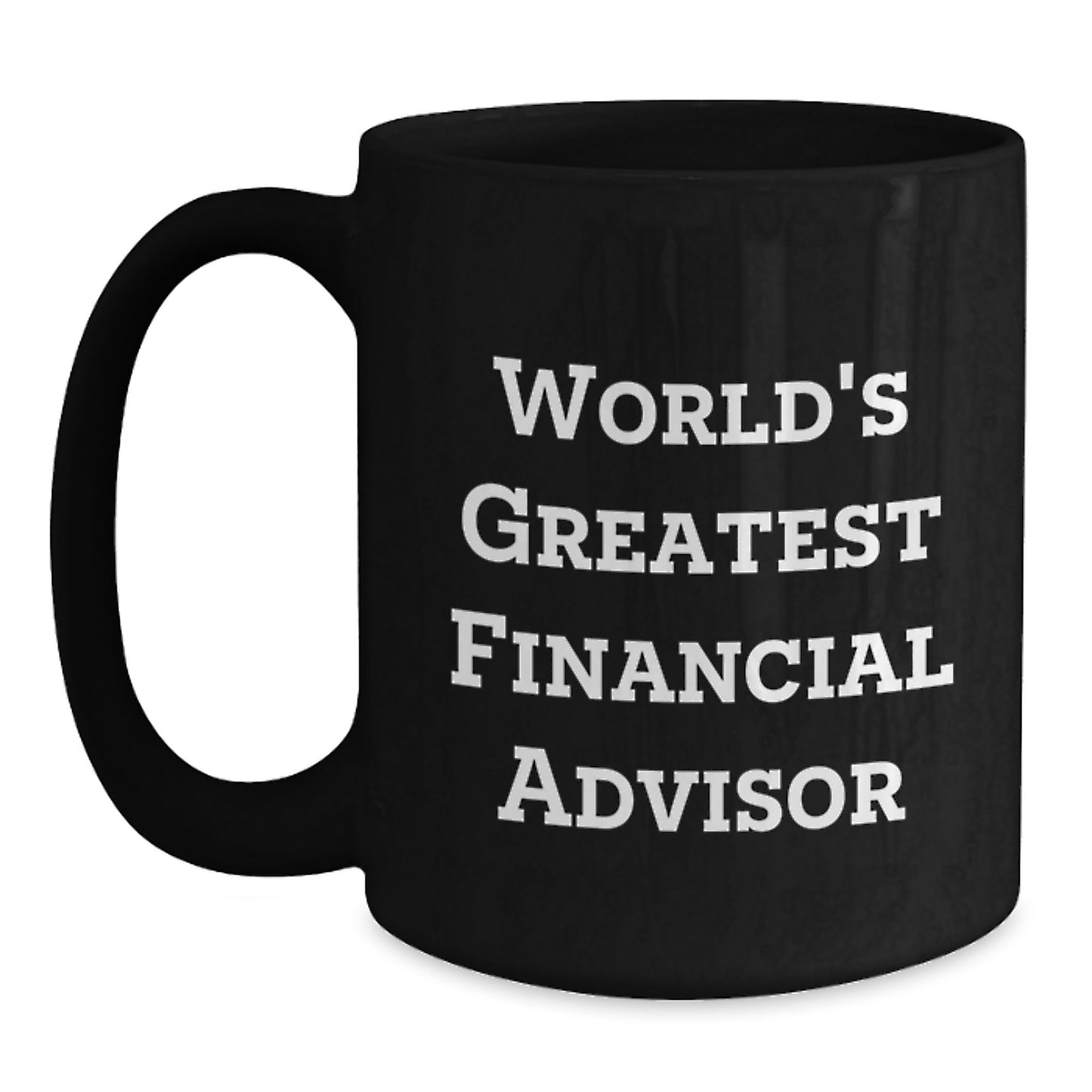Funny Financial Advisor Gifts for Men, World's Greatest Quote Birthday Unique Gifts from Friends, Black Coffee Mug 11oz or 15oz - Main
