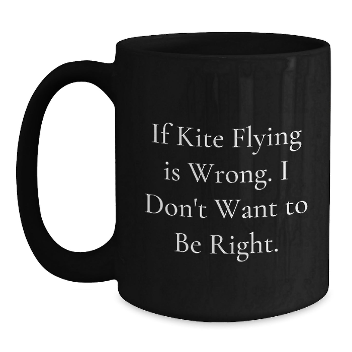 Funny Kite Flying Gifts for Men and Women, Black Coffee Mug, Inspirational Quote - If Kite Flying Is Wrong. I Don't Want To Be Right., Unique Christmas Unique Gifts from Friends and Family - Main