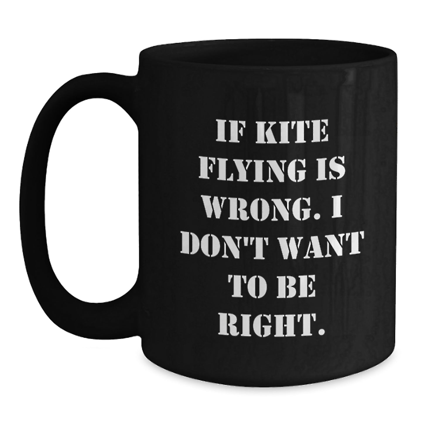 Kite Flying Gifts for Men, Funny Black Coffee Mugs for Christmas, 'If Kite Flying Is Wrong. I Don't Want To Be Right.' from Friends - Main