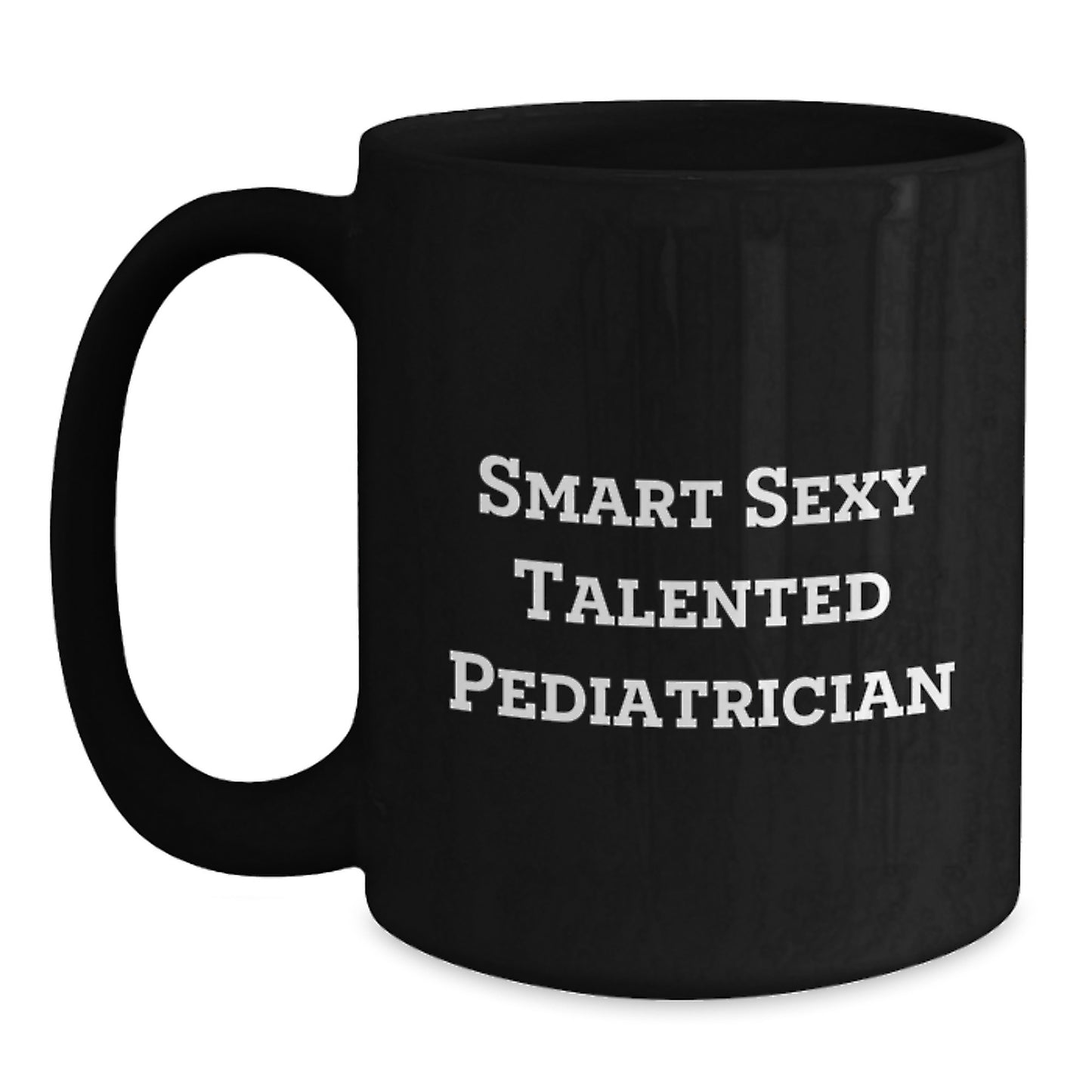 Funny Quote Black Coffee Mugs Gifts from Friends for Smart Sexy Talented Pediatrician Graduation Unique Gifts - Main