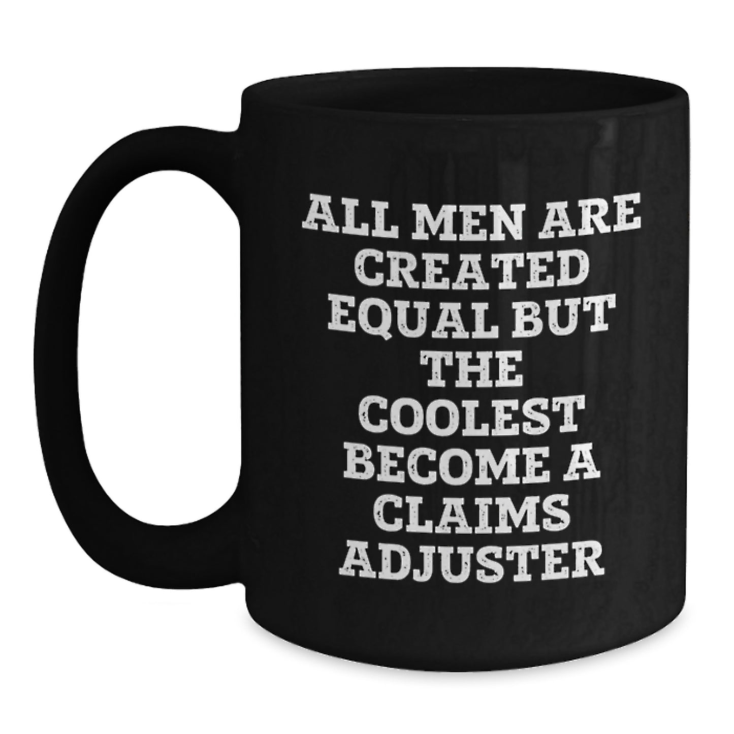 Funny Claims Adjuster Quotes Gifts for Men, Black Coffee Mugs, Unique Graduation Unique Gifts from Friends to Family, 'All Men Are Created Equal But The Coolest Become A Claims Adjuster' Ceramic Mugs - Main