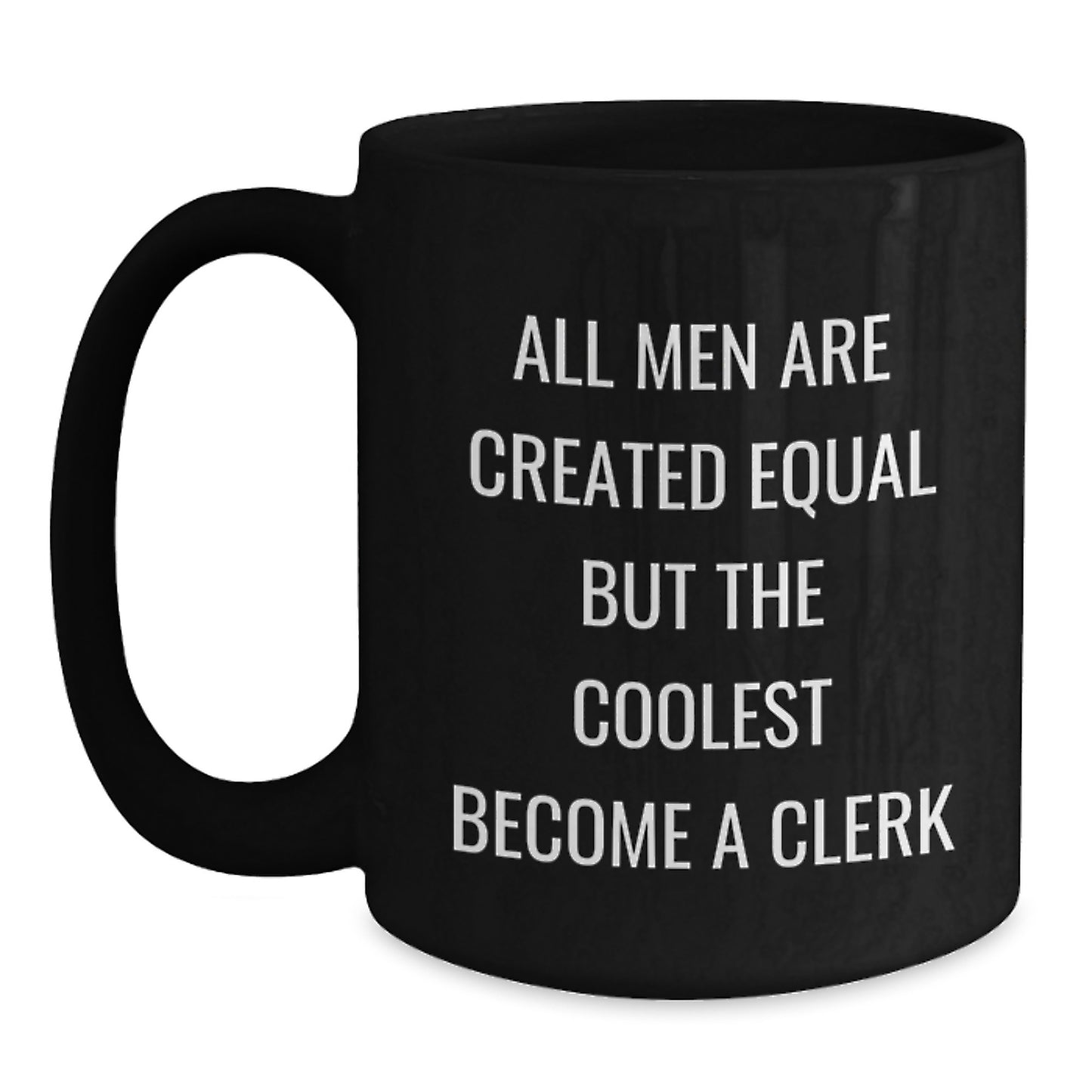 Funny Clerk Gifts for Men - Black Coffee Mug with 'All Men Are Created Equal But The Coolest Become A Clerk' Quote, Gifts from Friends and Family - Main