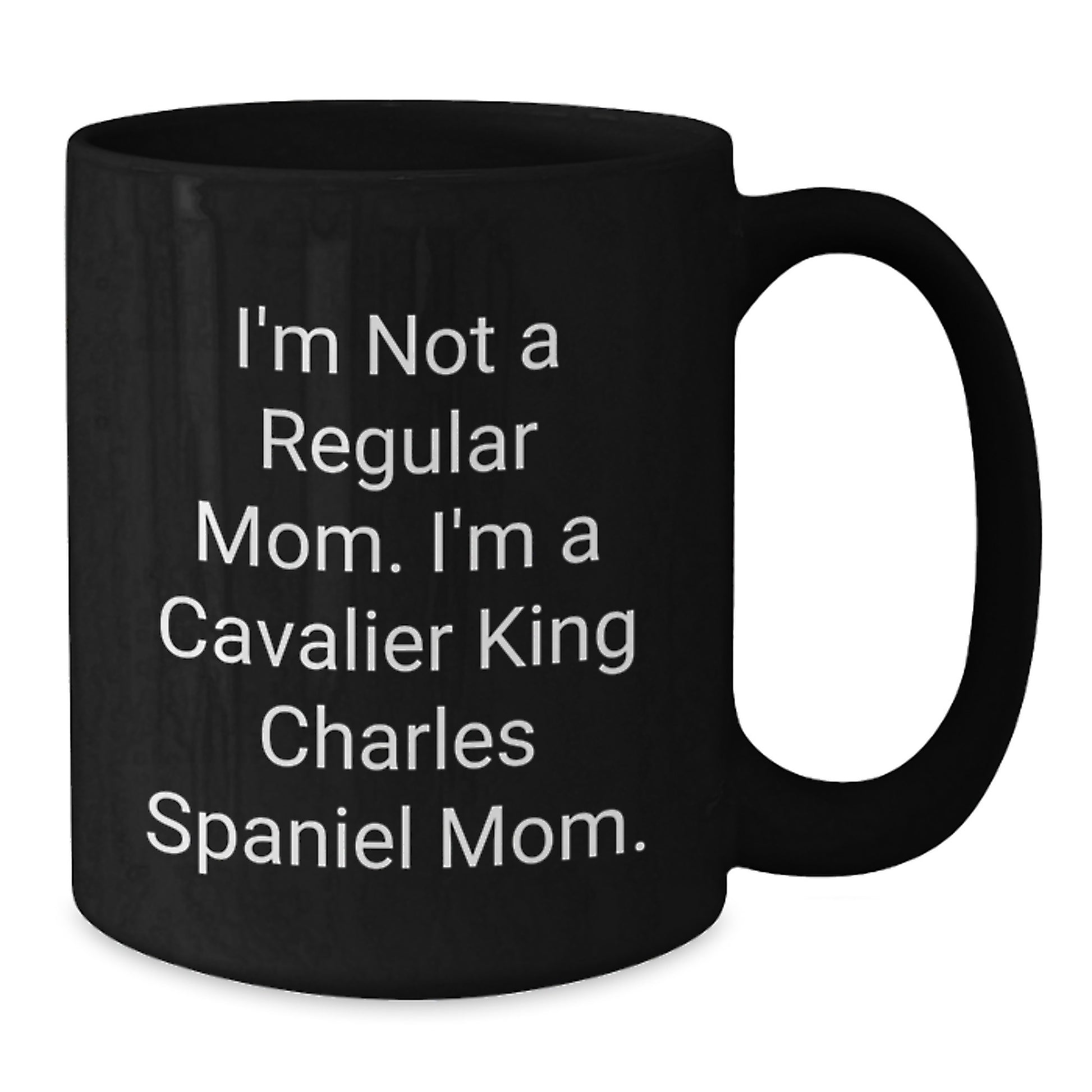 Cavalier King Charles Spaniel Dog Lover Gifts from Family and Friends for Graduation Unique Mugs - I'm Not A Regular Mom. I'm A Cavalier King Charles Spaniel Mom. - Additional