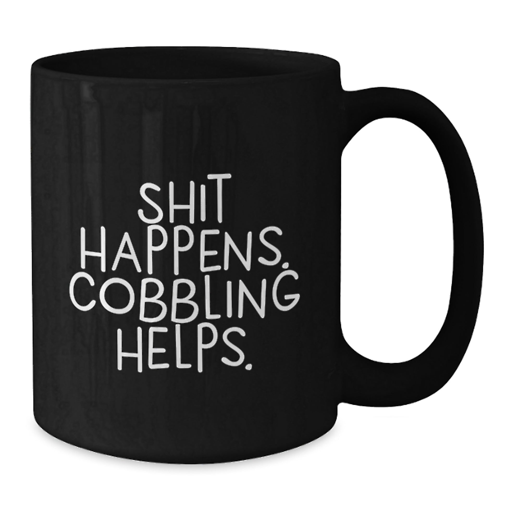 Funny Gifts from Friends for Cobbling Enthusiasts - Black Coffee Mug, Shit Happens, Cobbling Helps. - Additional