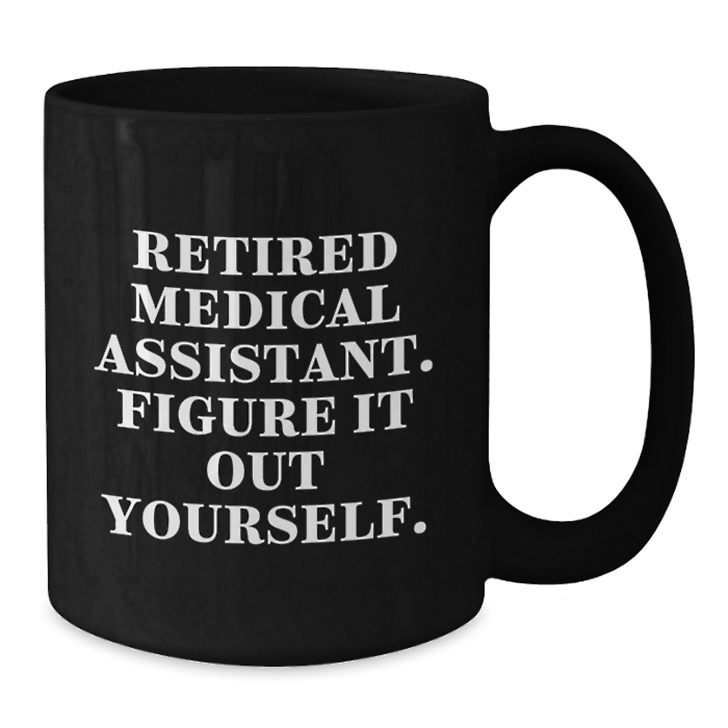 Funny Medical Assistant Gifts for Valentine's - Black Coffee Mug with 'Figure It Out Yourself' Quote - Additional