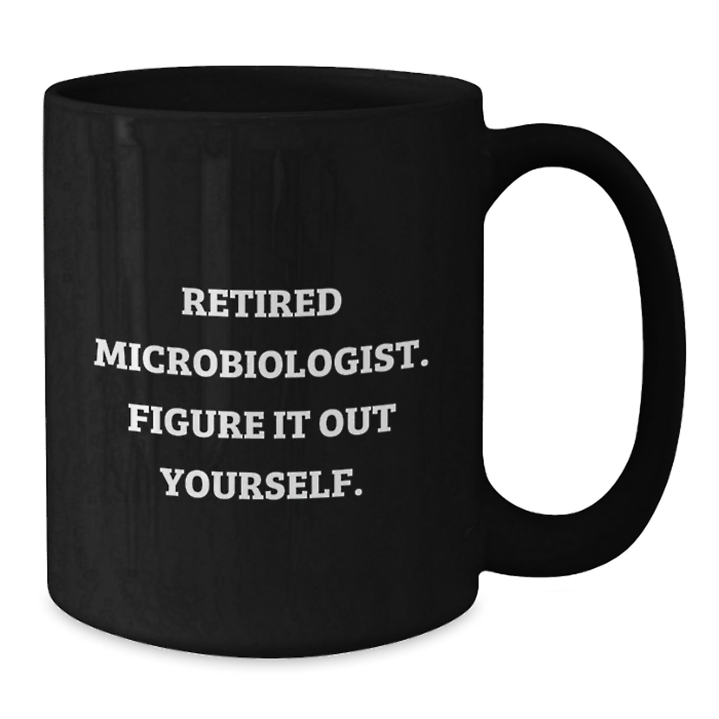 Funny Microbiologist Gifts for Him or Her - Black Coffee Mug, Retired Microbiologist Figure It Out Yourself, Birthday Unique Gifts from Friends, Coworkers, Family - Additional