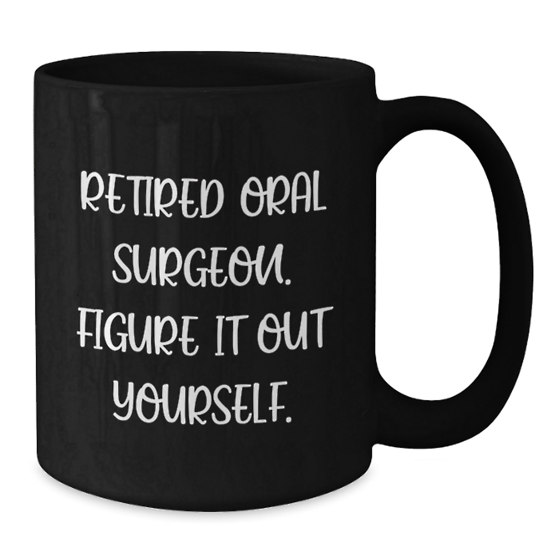 Funny Oral Surgeon Gifts from Friends, Black Coffee Mugs for Graduation Unique Oral Surgeon, Retired Oral Surgeon Figure It Out Yourself Inspiration - Additional