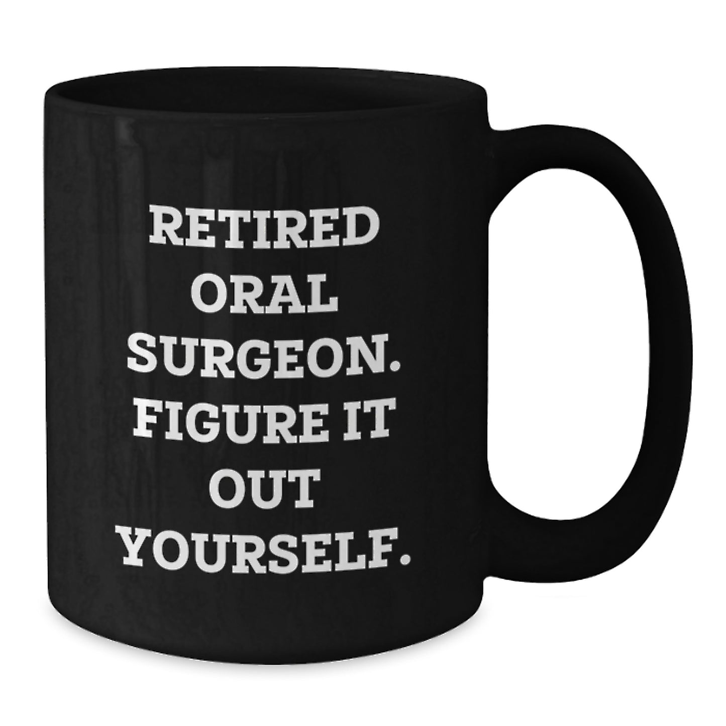 Funny Oral Surgeon Graduation Unique Gifts for Friends from Men, Black Coffee Mug with 'Figure It Out Yourself', Perfect Graduation Unique Gifts for Him - Additional