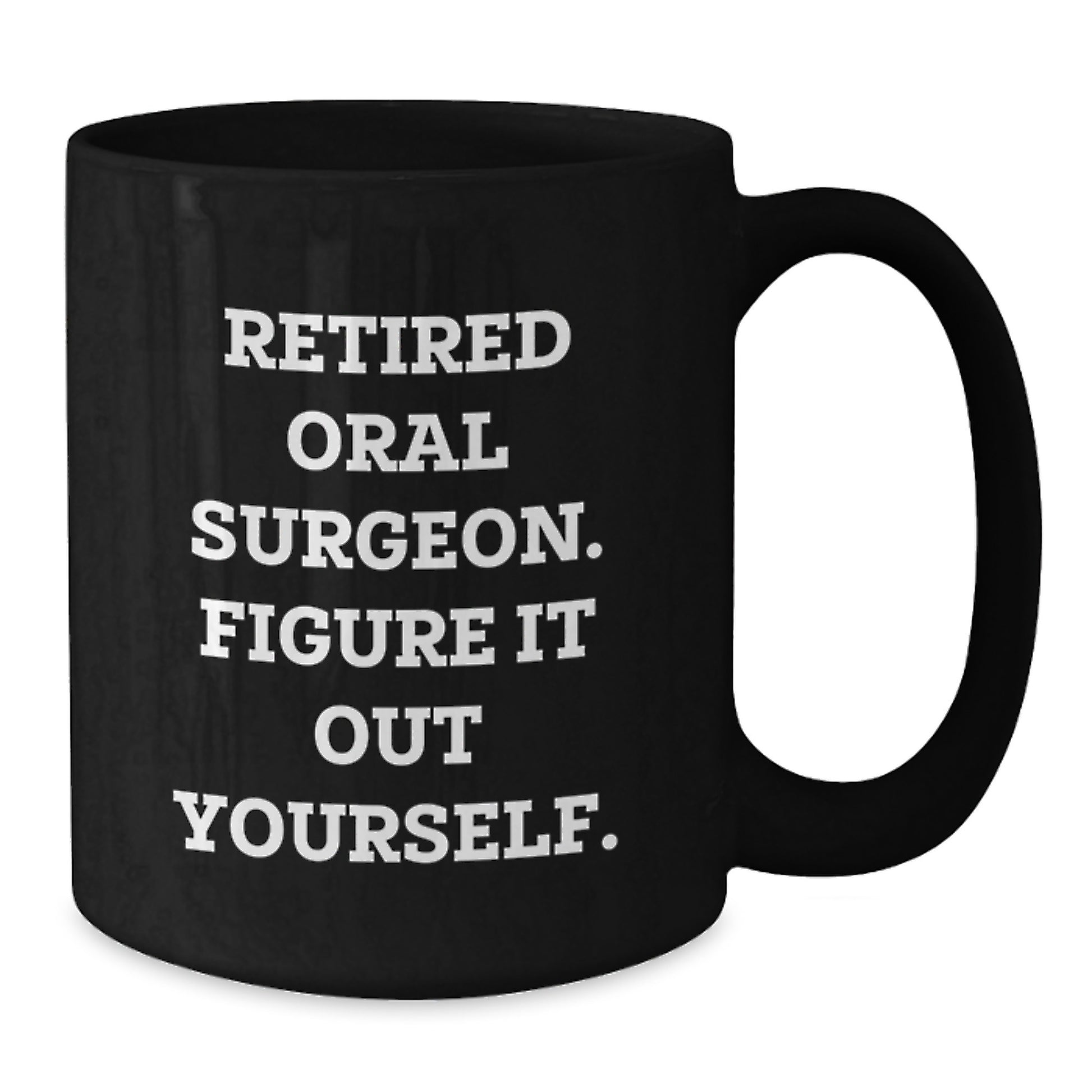 Funny Oral Surgeon Graduation Unique Gifts for Friends from Men, Black Coffee Mug with 'Figure It Out Yourself', Perfect Graduation Unique Gifts for Him - Additional