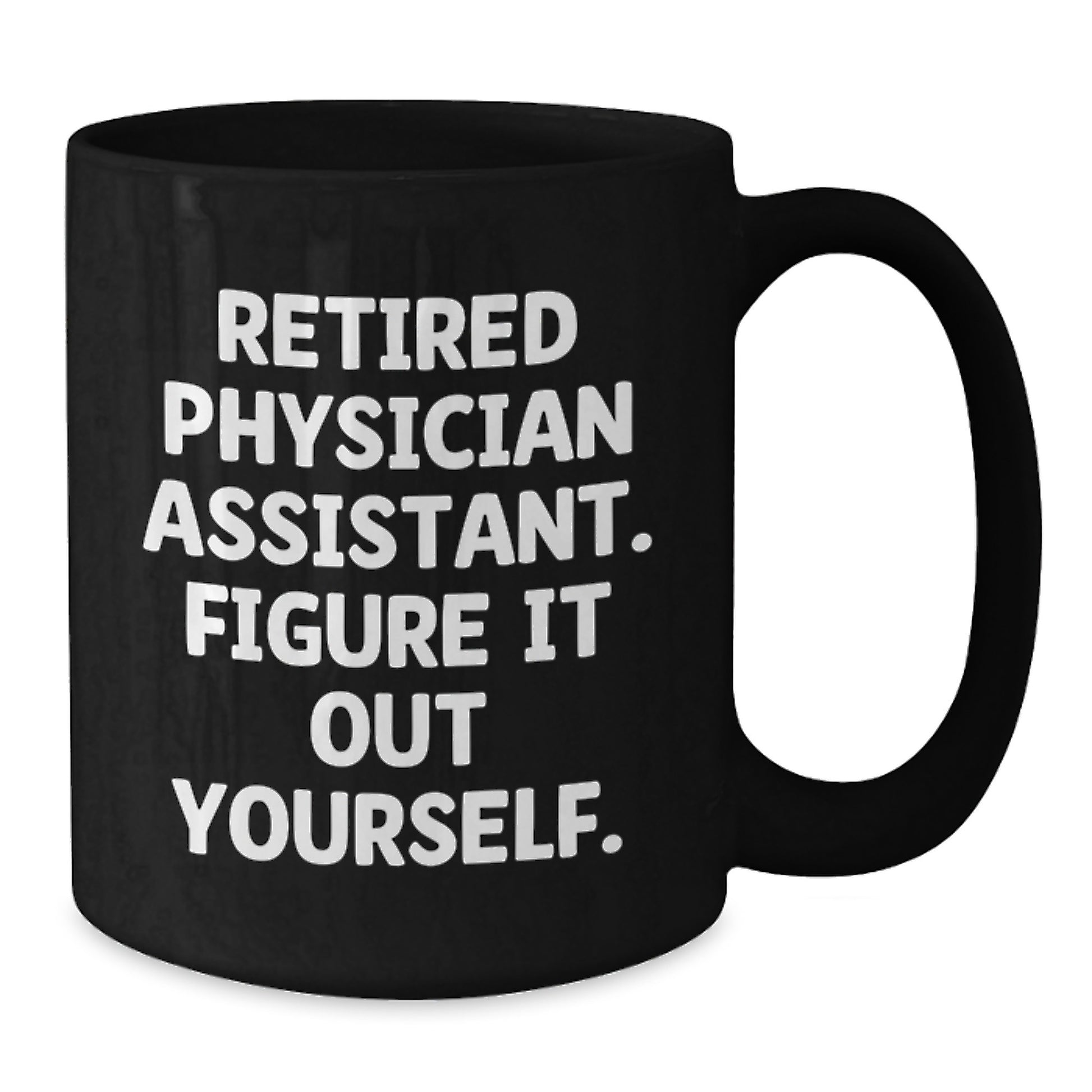 Funny Physician Assistant Gifts from Friends, Black Coffee Mugs for Physician Assistant, Christmas Unique Gifts, Retired Physician Assistant Quote, 'Figure It Out Yourself' - Additional
