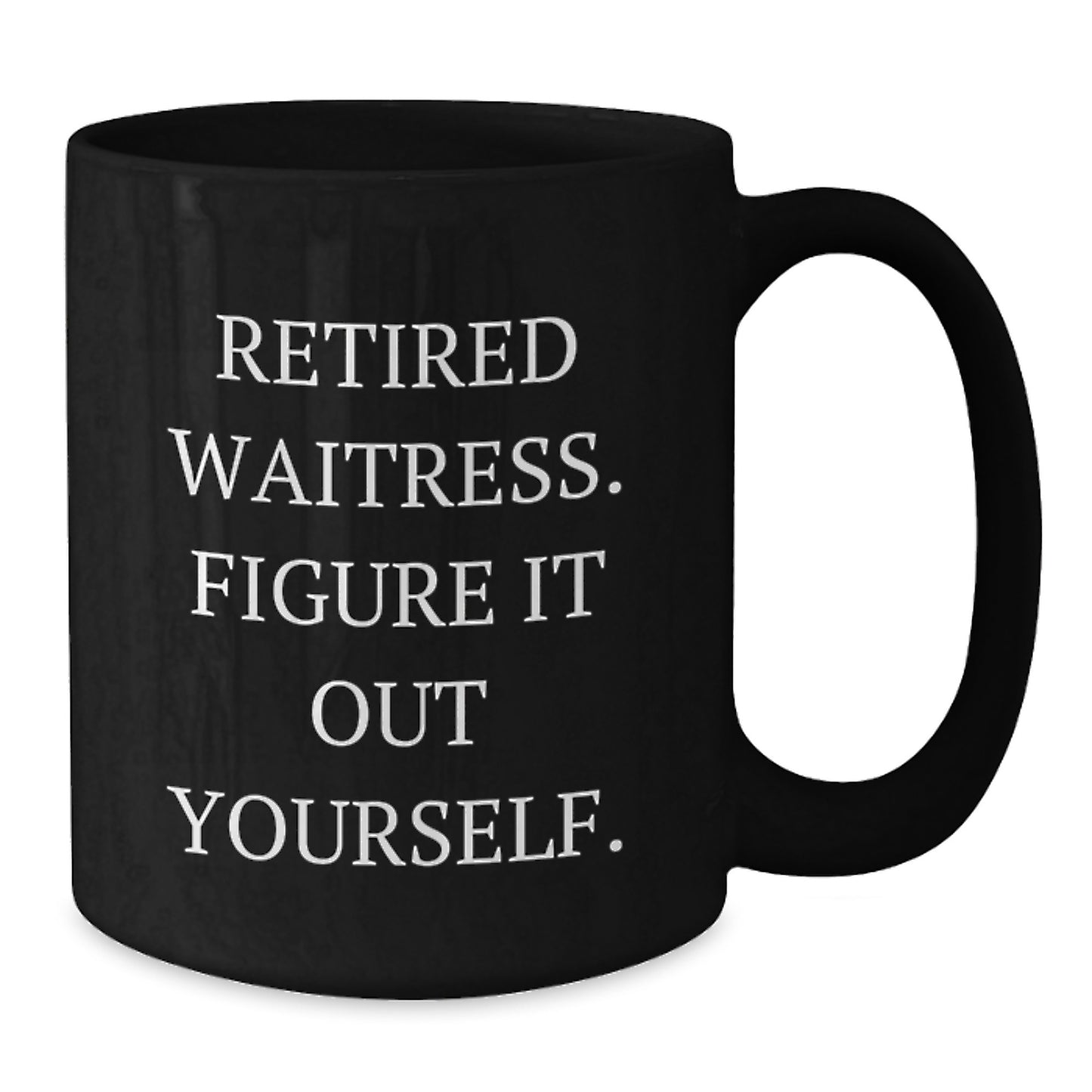 Funny Waitress Gifts from Men to Women, Unique Christmas Unique Gifts for Waitress, Black Coffee Mug with Inspirational Quote Retired Waitress Figure It Out Yourself - Additional