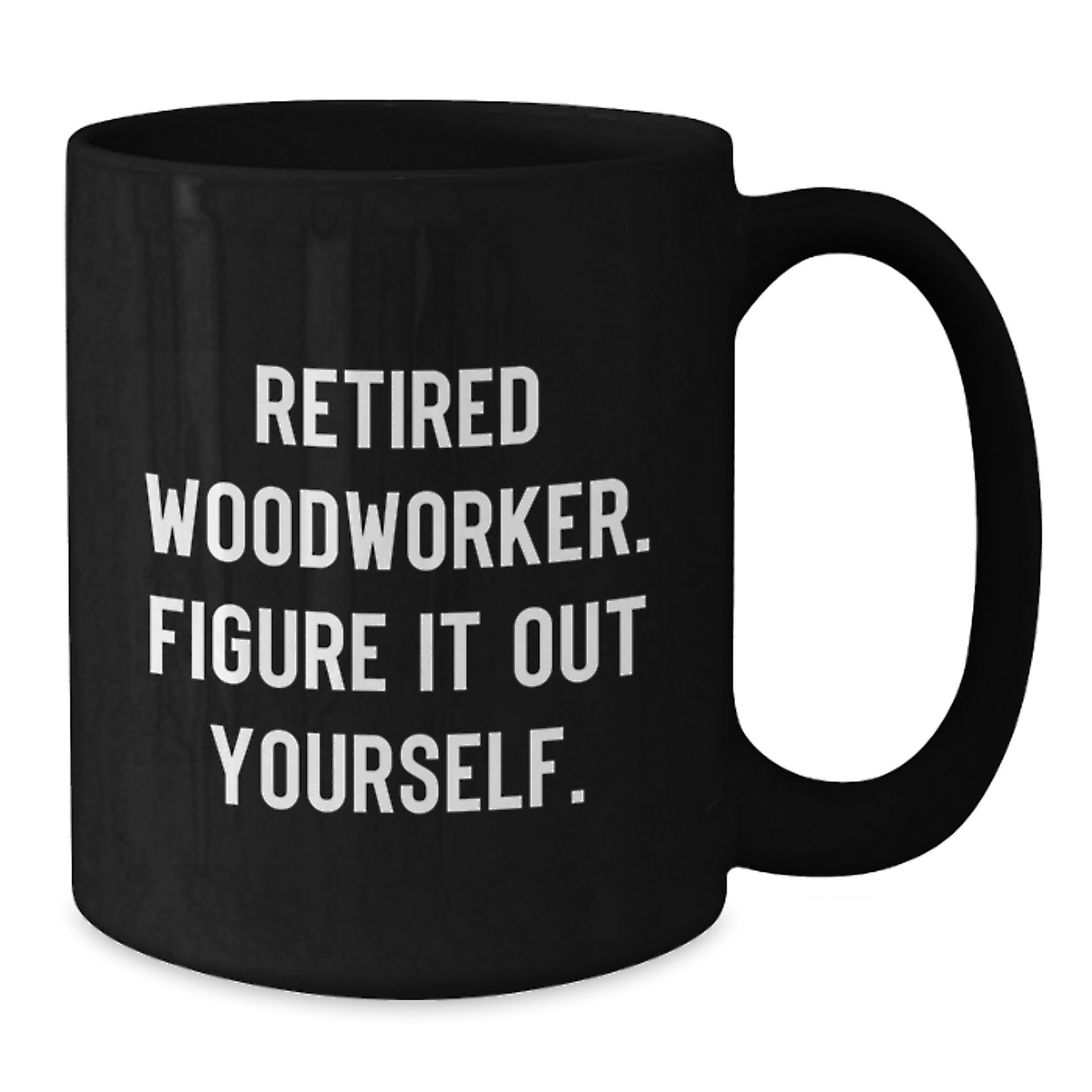 Funny Woodworker Gifts from Men for Graduation - 'Figure It Out Yourself' Inspirational Black Coffee Mug - Additional