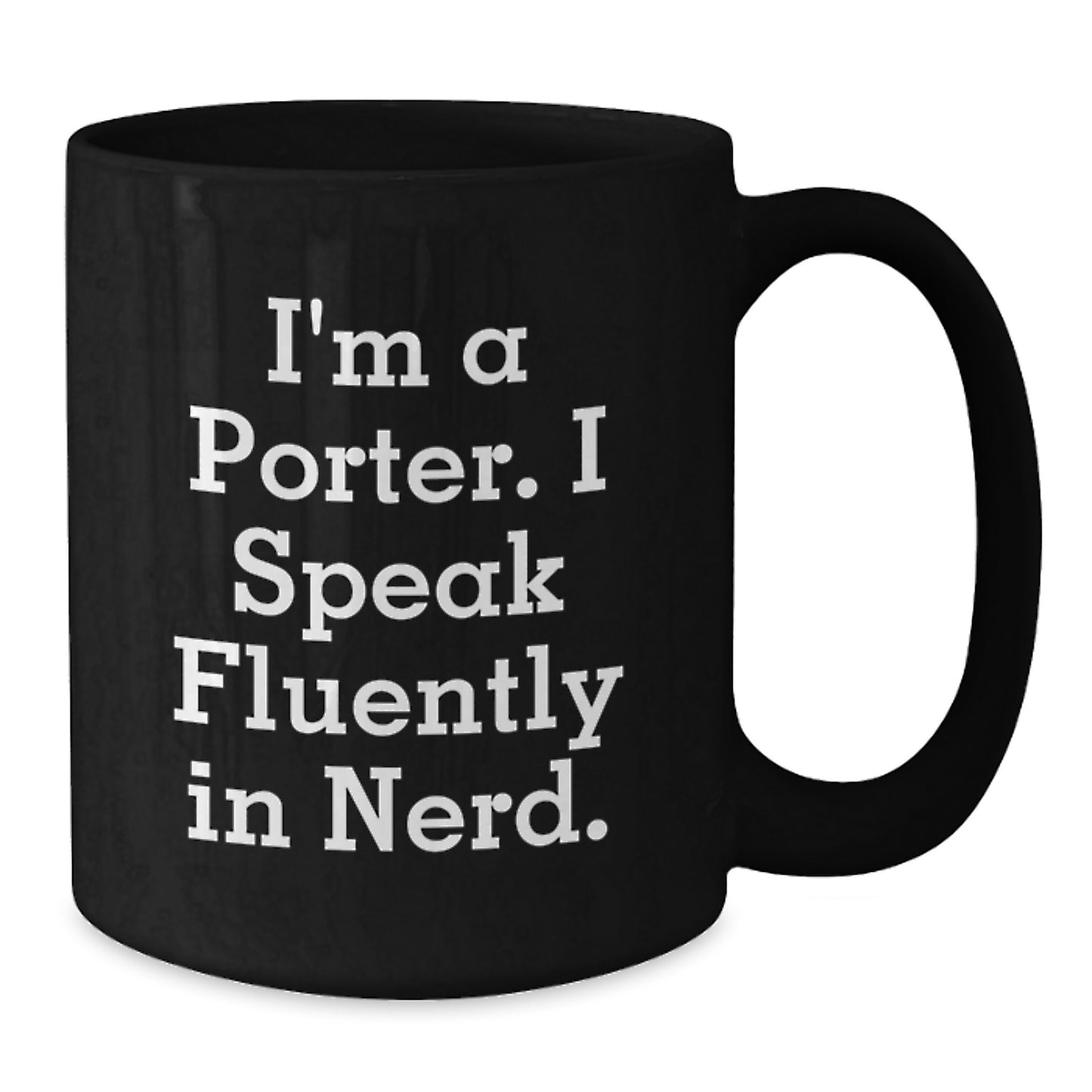 Funny Porter Gifts for Men, Black Coffee Mug, I'm A Porter. I Speak Fluently In genius. Graduation Unique Gifts from Friends - Additional