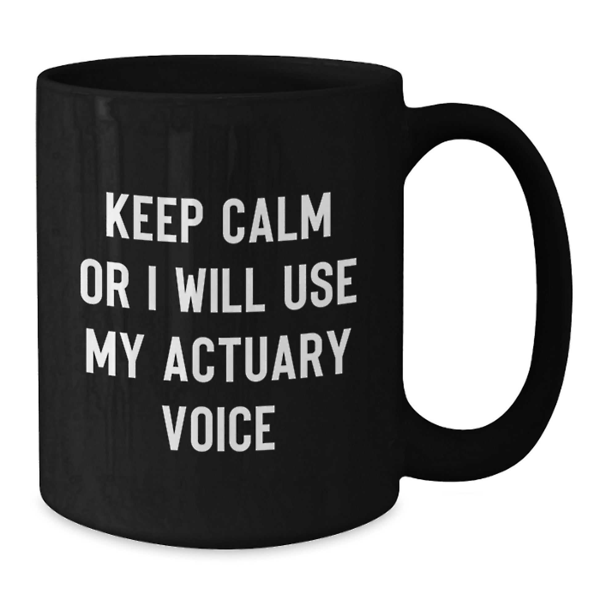 Funny Actuary Gifts for Men, Black Coffee Mug, 'Keep Calm Or I Will Use My Actuary Voice', Unique Christmas Unique Gifts, Gifts from Friends - Additional