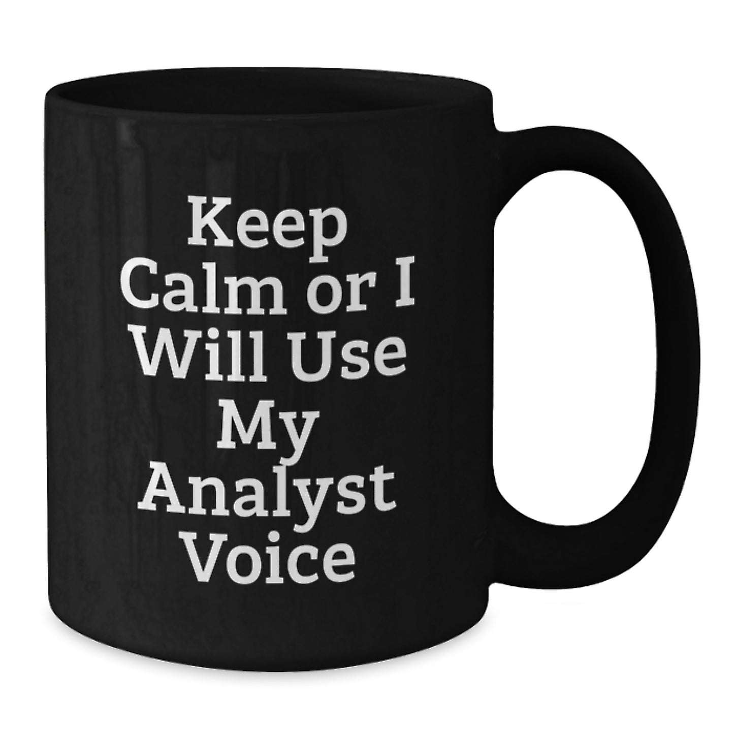 Funny Analyst Gifts, 'Keep Calm Or I Will Use My Analyst Voice' Black Coffee Mug for Birthday, Gifts from Friends to Coworkers - Additional