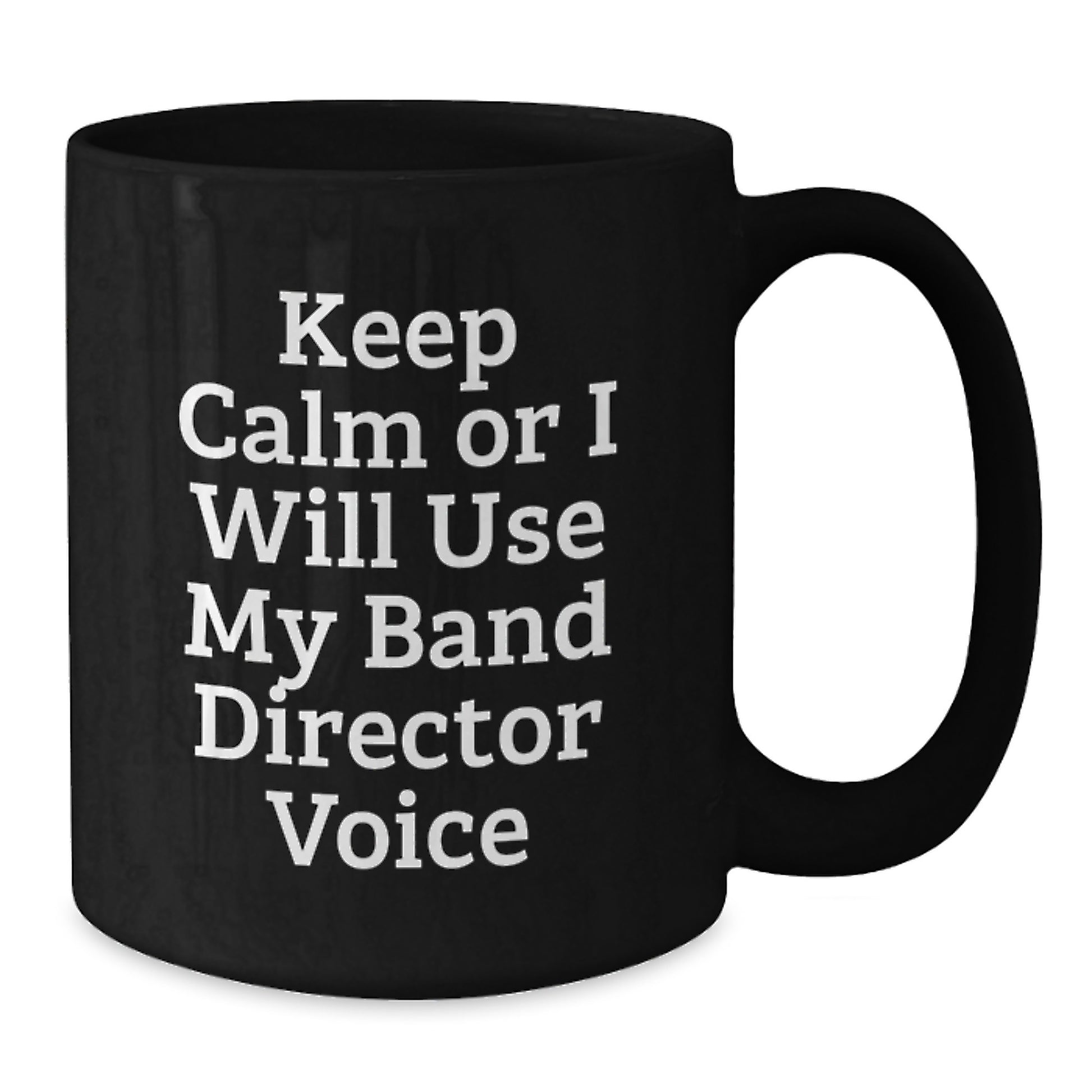 Funny Band Director Gifts from Men to Friends - Keep Calm Or I Will Use My Band Director Voice Black Coffee Mug, Perfect Christmas Unique Gifts for Men, Women, Family, Coworkers - Additional